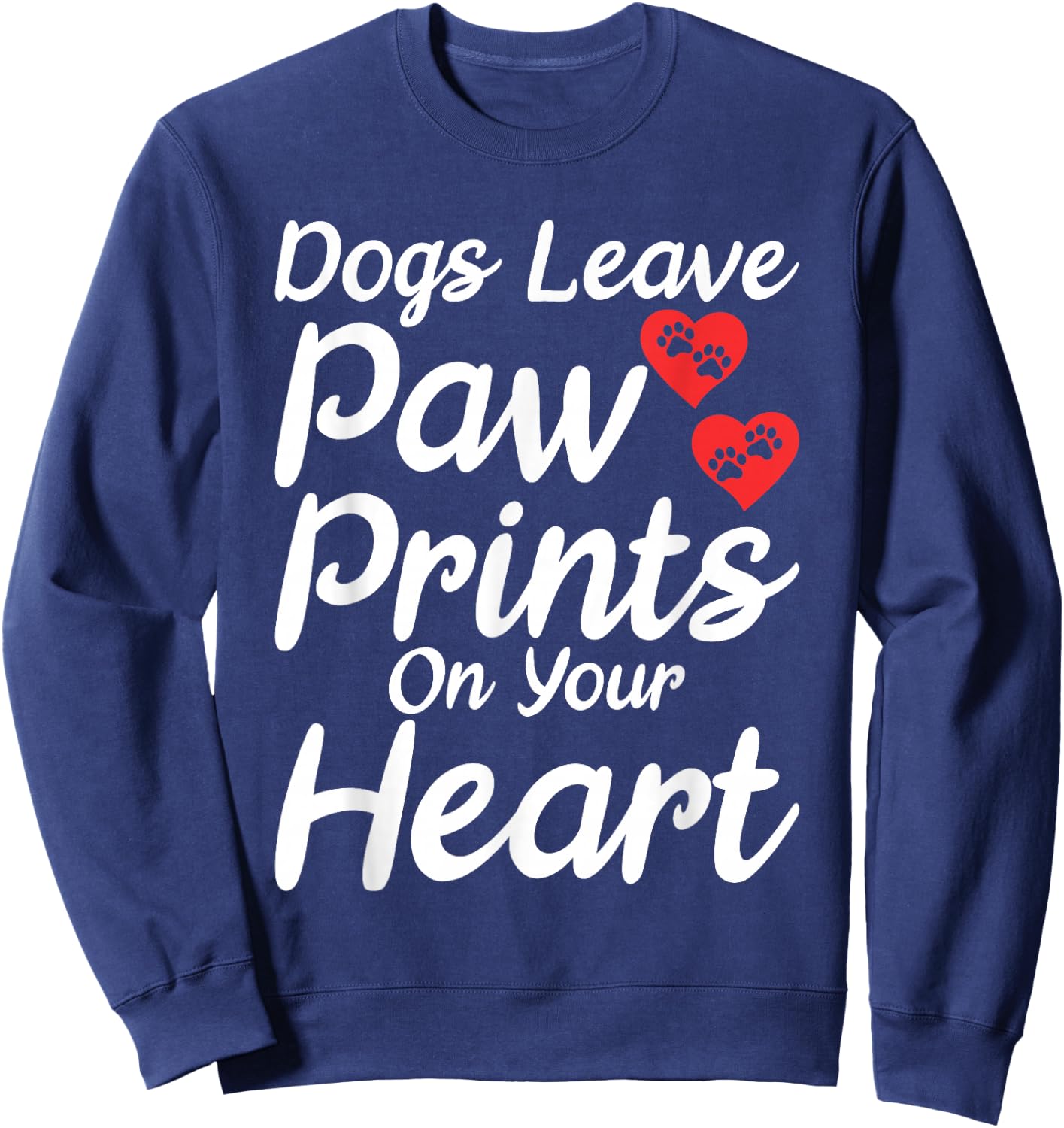 Dogs leave Paw Prints on your Heart Puppy Dog Lover Sweatshirt - Sweatshirt | Navy