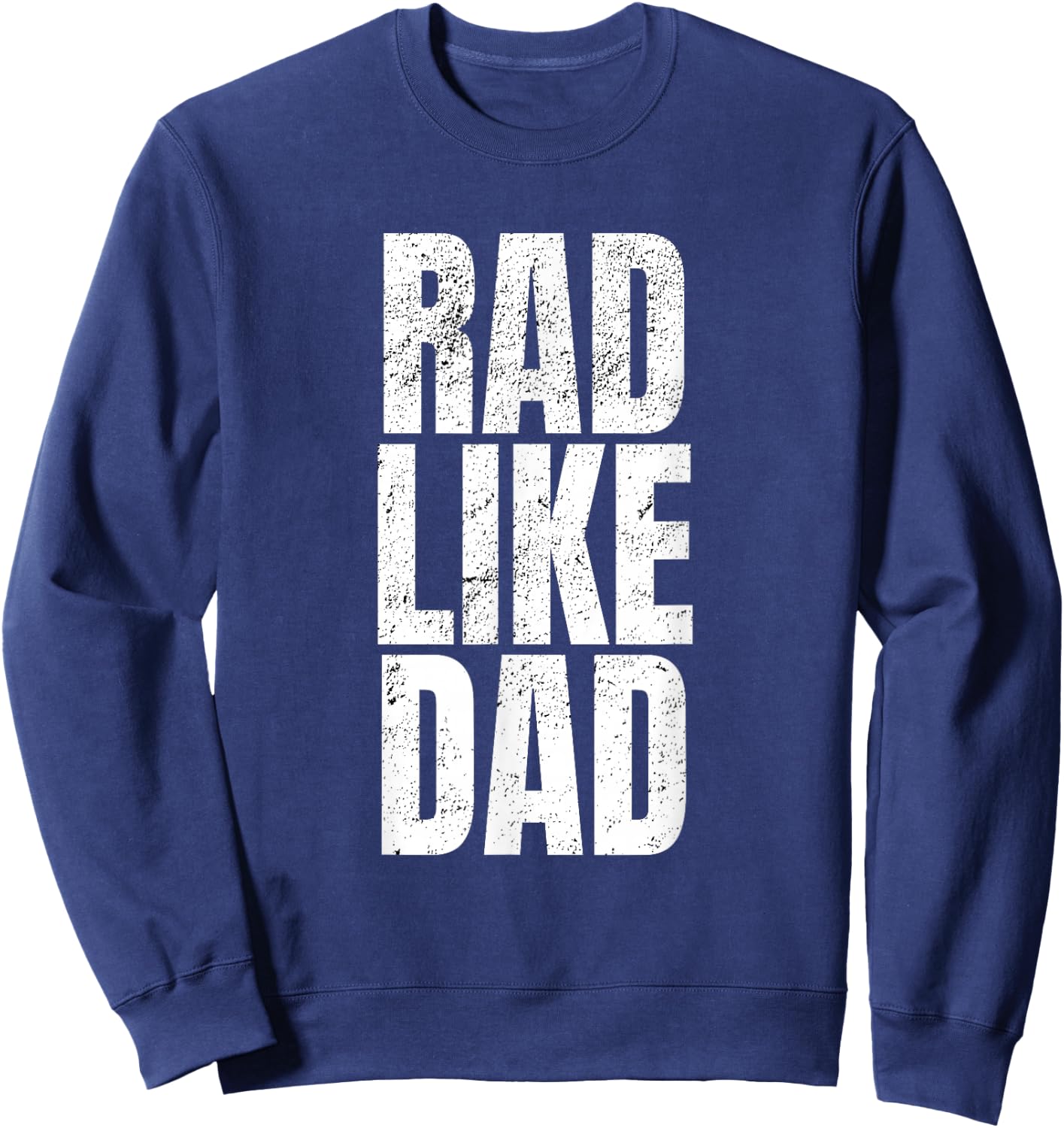 Fun Rad Like Dad Shirt Sweatshirt - Sweatshirt | Navy