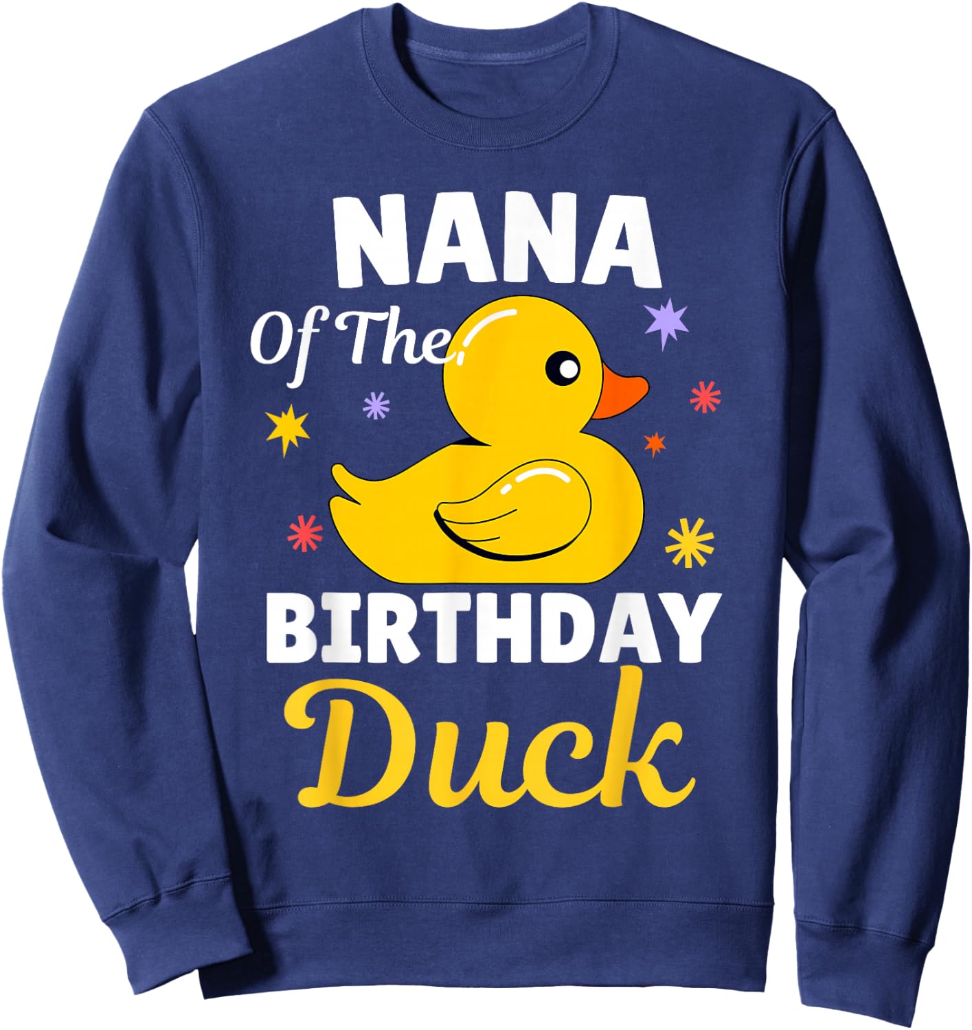 Nana Of The Birthday Duck Grandma Duck For Family Party Sweatshirt - Sweatshirt | Navy