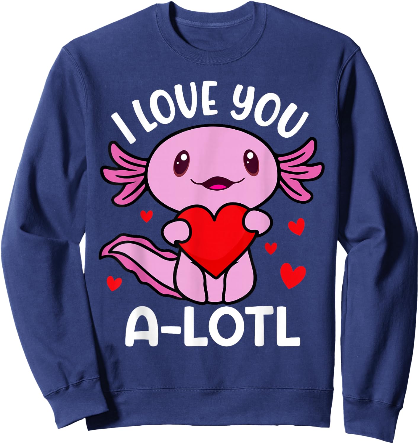 Funny Axolotl Valentines Day Love You A-lot-l Toddler Girls Sweatshirt - Sweatshirt | Navy