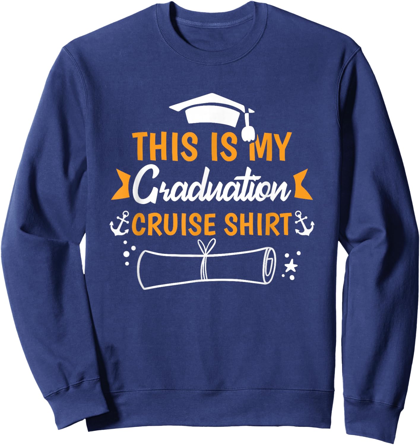 Senior Graduation Trip Vacation Its My Graduation Cruise Sweatshirt - Sweatshirt | Navy