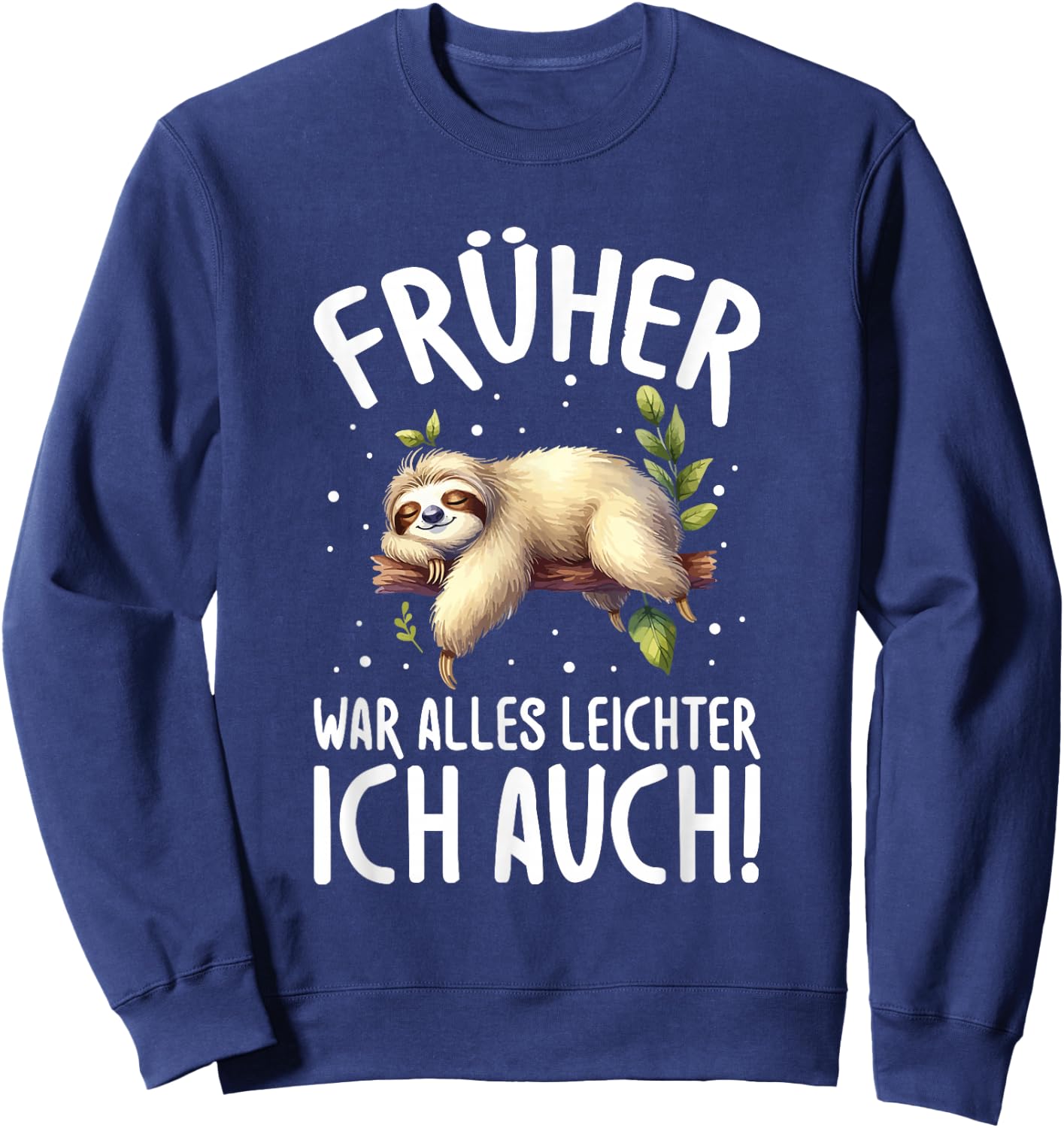 Früher War Alles leichter Ich Auch Faultier Humour Saying Sweatshirt - Sweatshirt | Navy