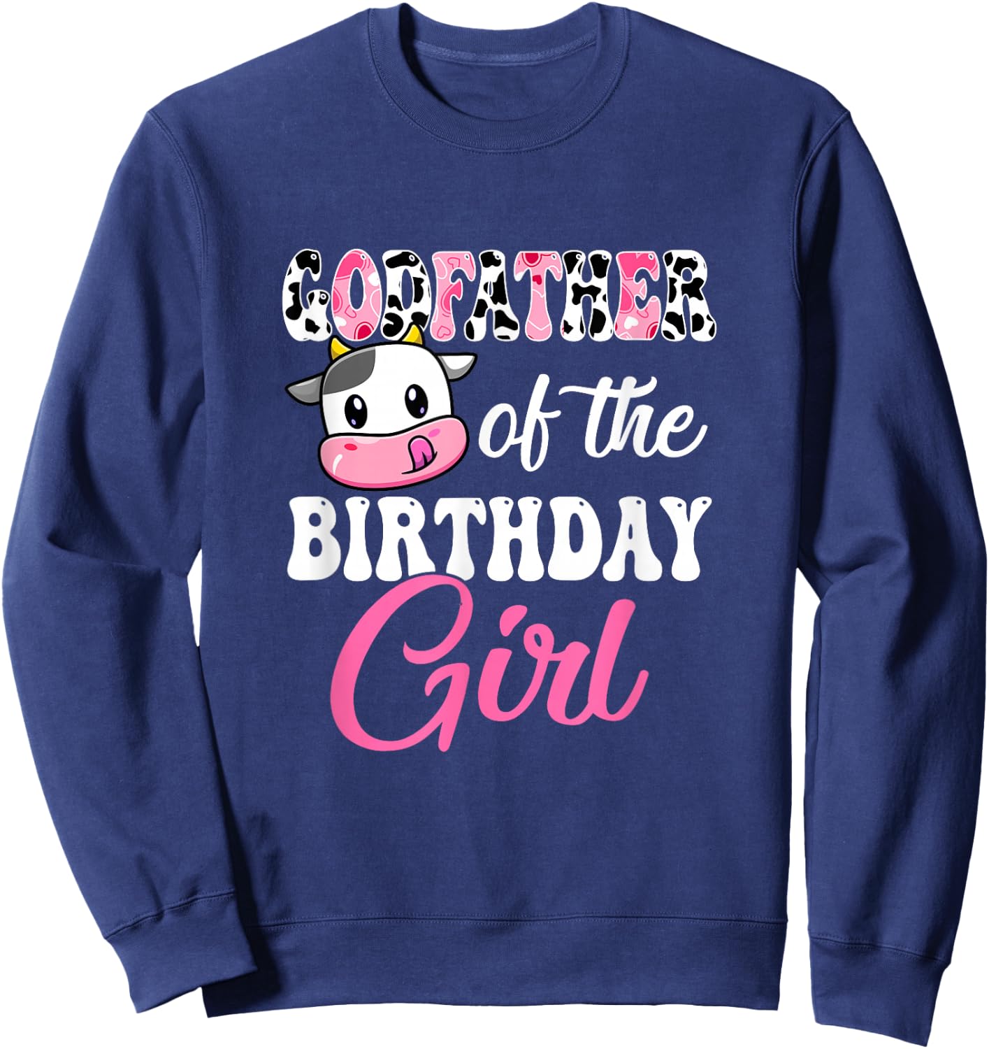 Godfather Of The Birthday Girl Farm Cow 1St Birthday Girl Sweatshirt - Sweatshirt | Navy
