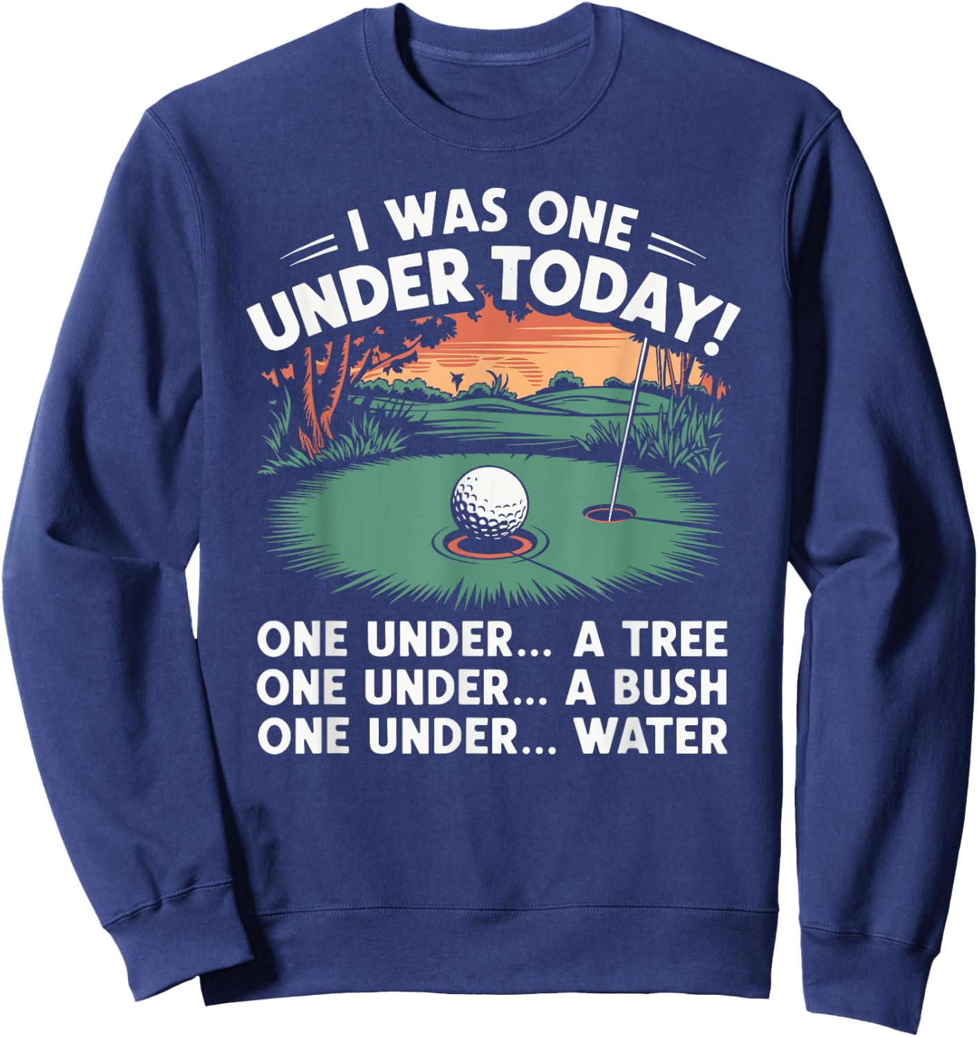 I Was One Under Today funny Golf Lover Golfer Golfing Sweatshirt - Sweatshirt | Navy