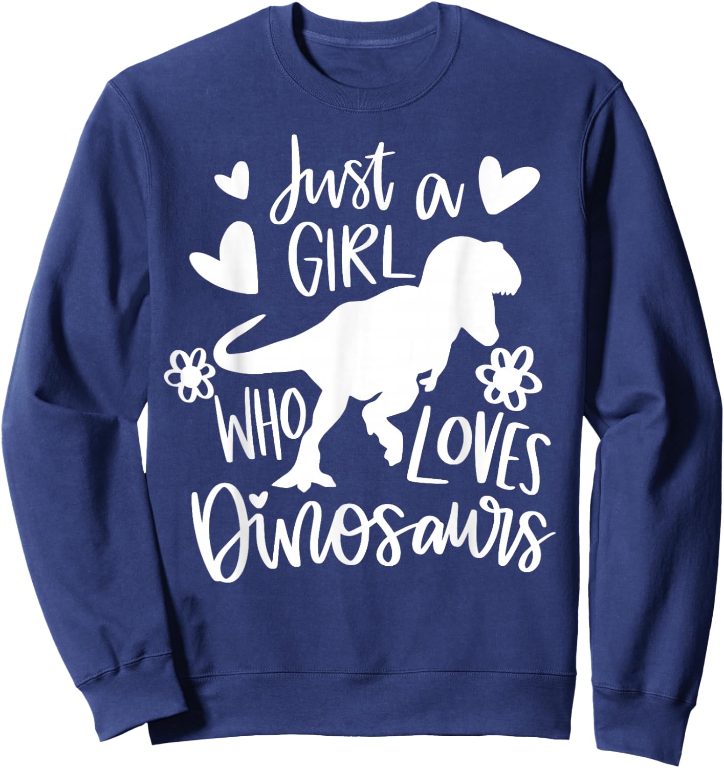 Just A Girl Who Loves Dinosaurs Funny Dinosaur T-rex Sweatshirt - Sweatshirt | Navy