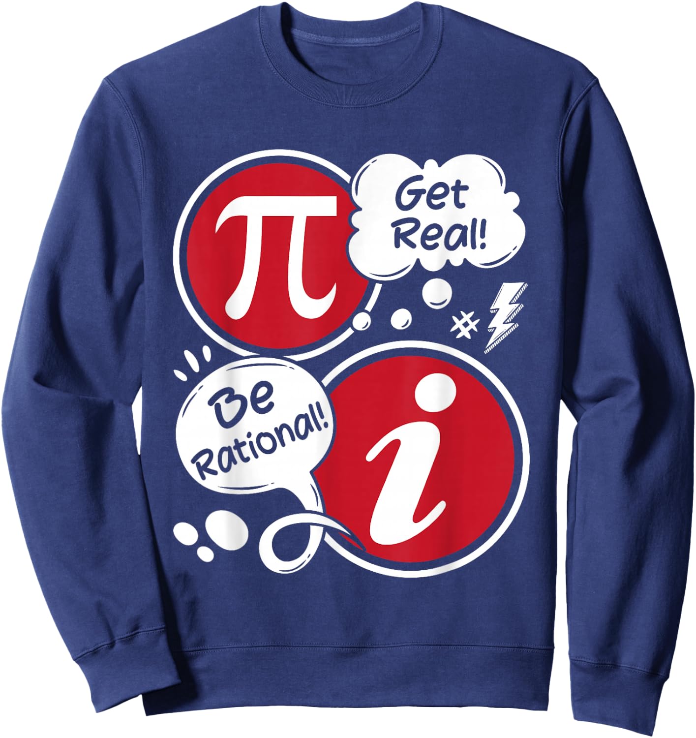 Get Real Be Rational - Funny Pi Math Lover Math Teacher Sweatshirt - Sweatshirt | Navy