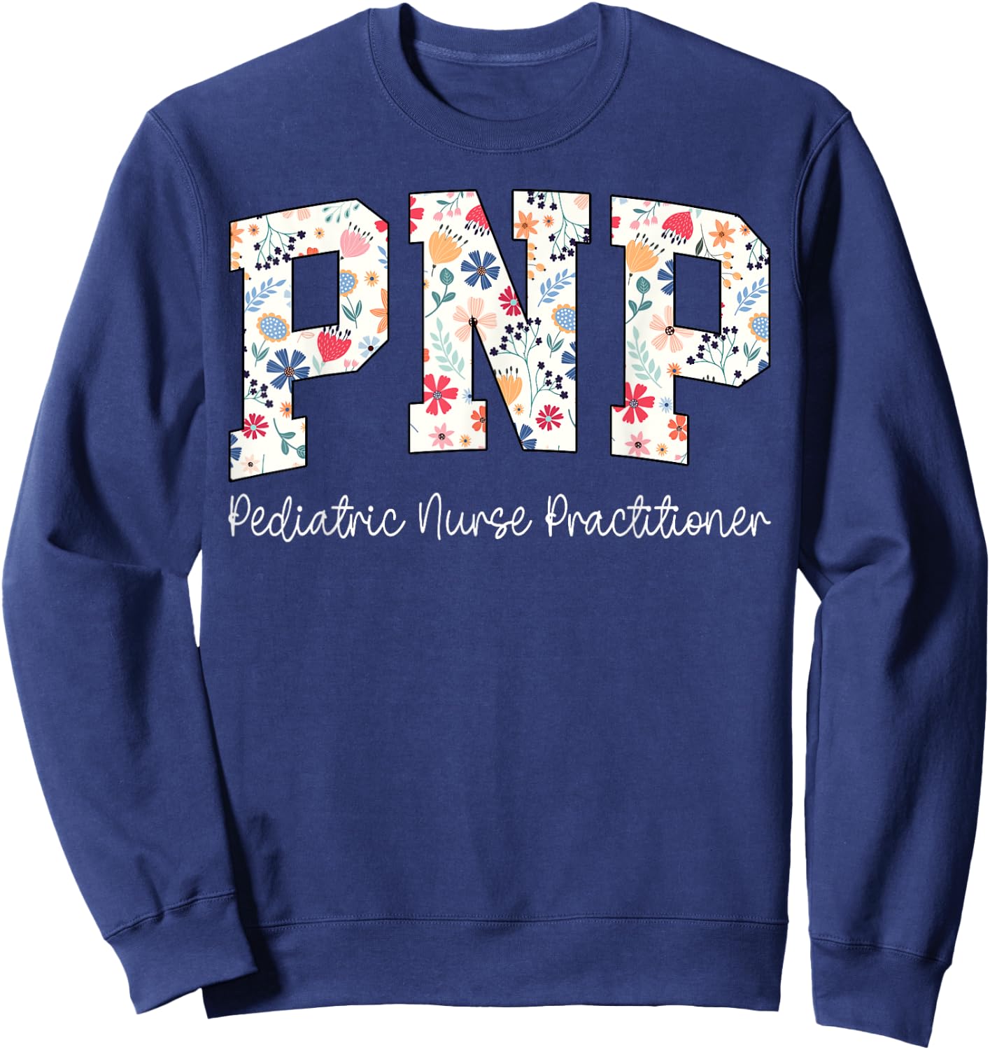 Retro Floral PNP Nurse Pediatric Nurse Practitioner Week Sweatshirt - Sweatshirt | Navy