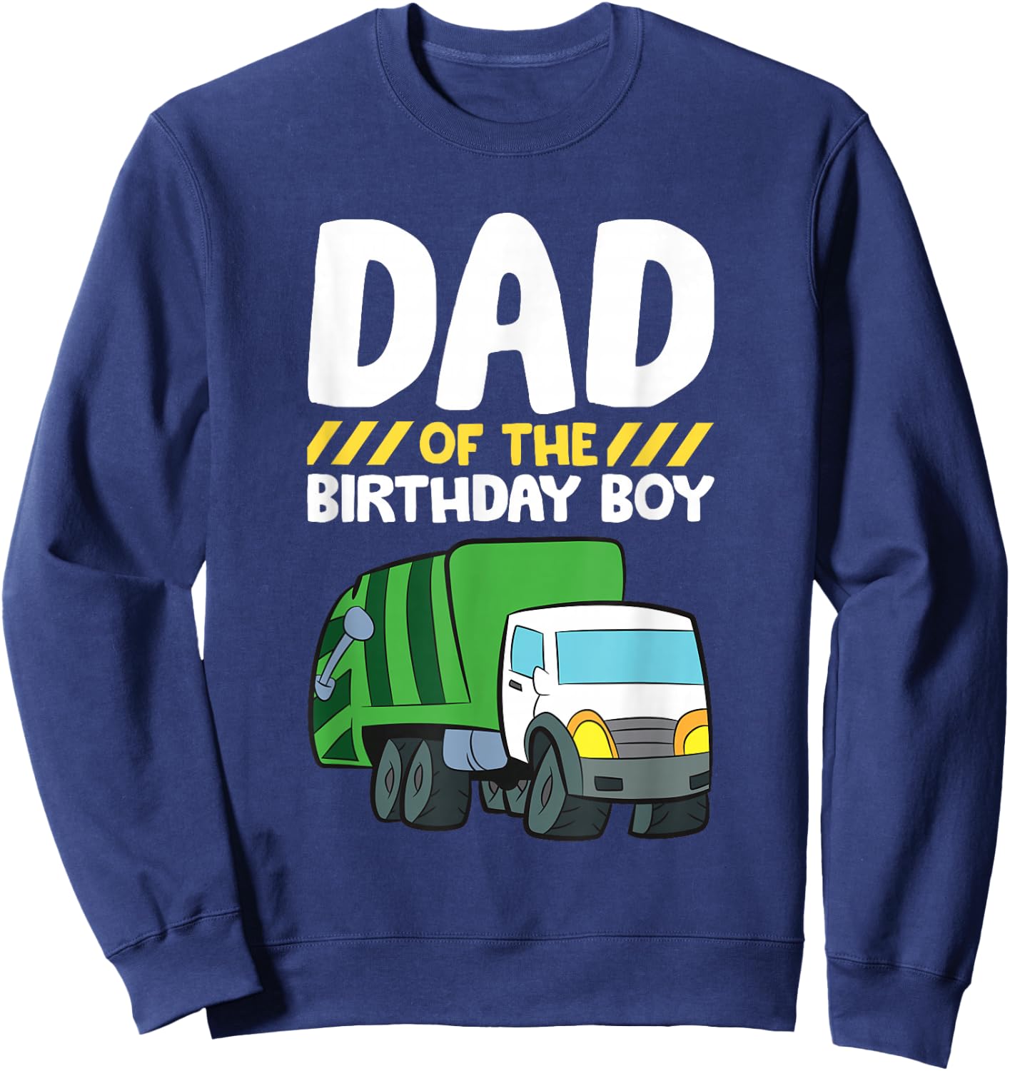 Dad Of The Birthday Boy Garbage Truck Birthday Party Sweatshirt - Sweatshirt | Navy