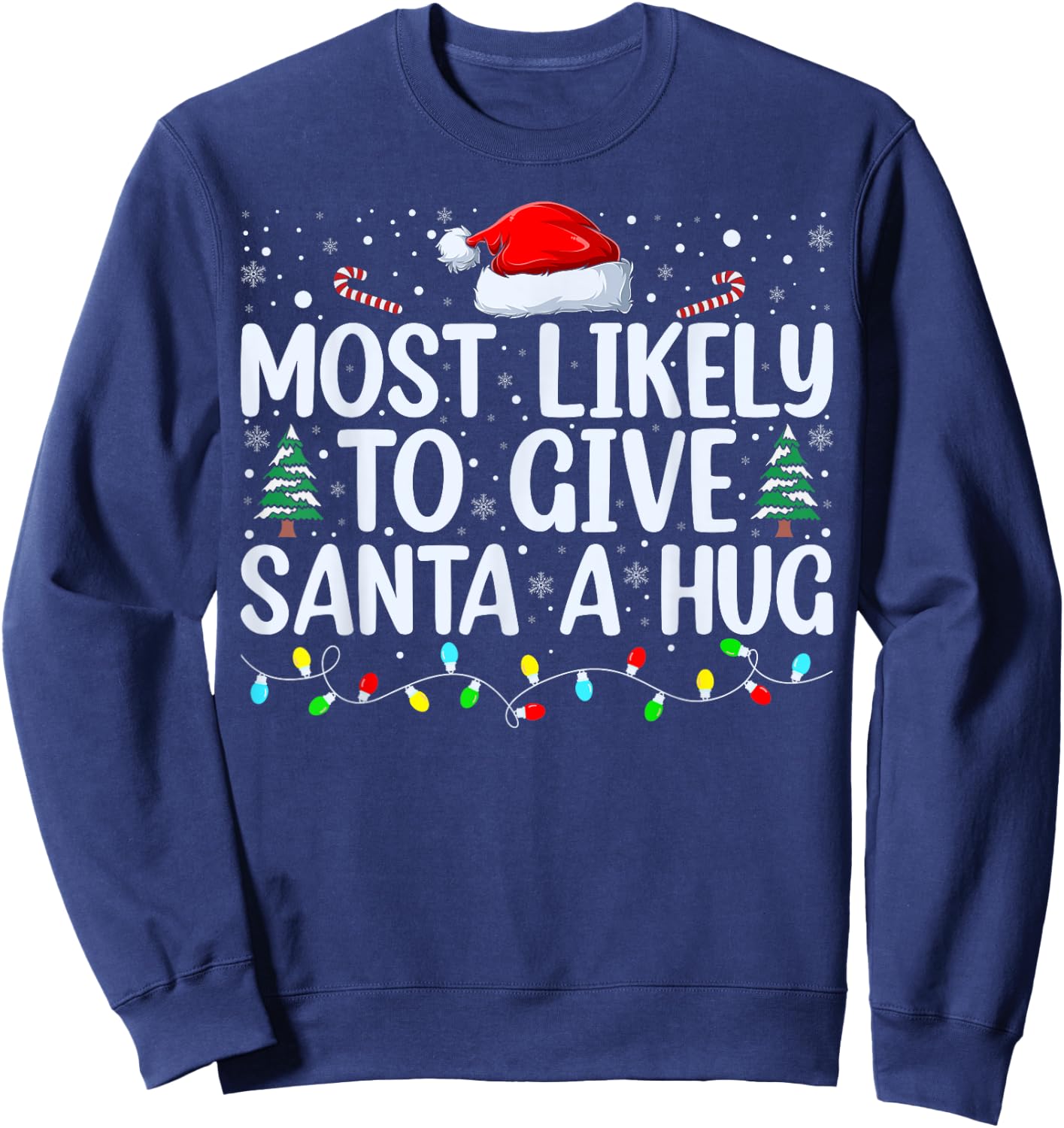 Most Likely To Give Santa A Hug Ing Family Xmas Holiday Sweatshirt - Sweatshirt | Navy