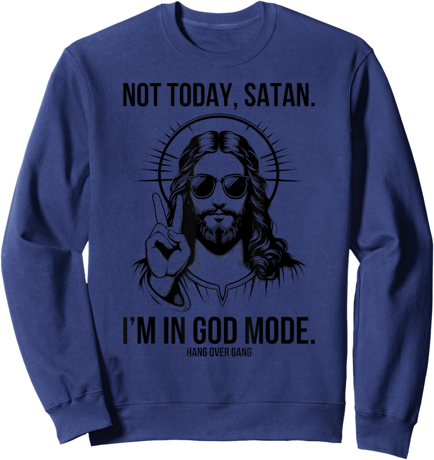 Not Today Satan I’m In God Mode Funny Christian Jesus Meme Sweatshirt - Sweatshirt | Navy