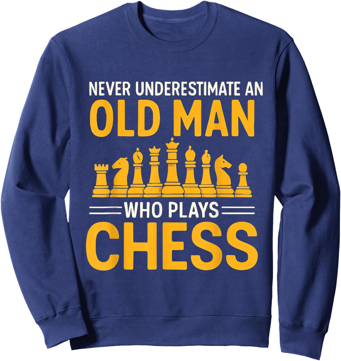 Funny Chess Citation Old Man Chess Sweatshirt - Sweatshirt | Navy
