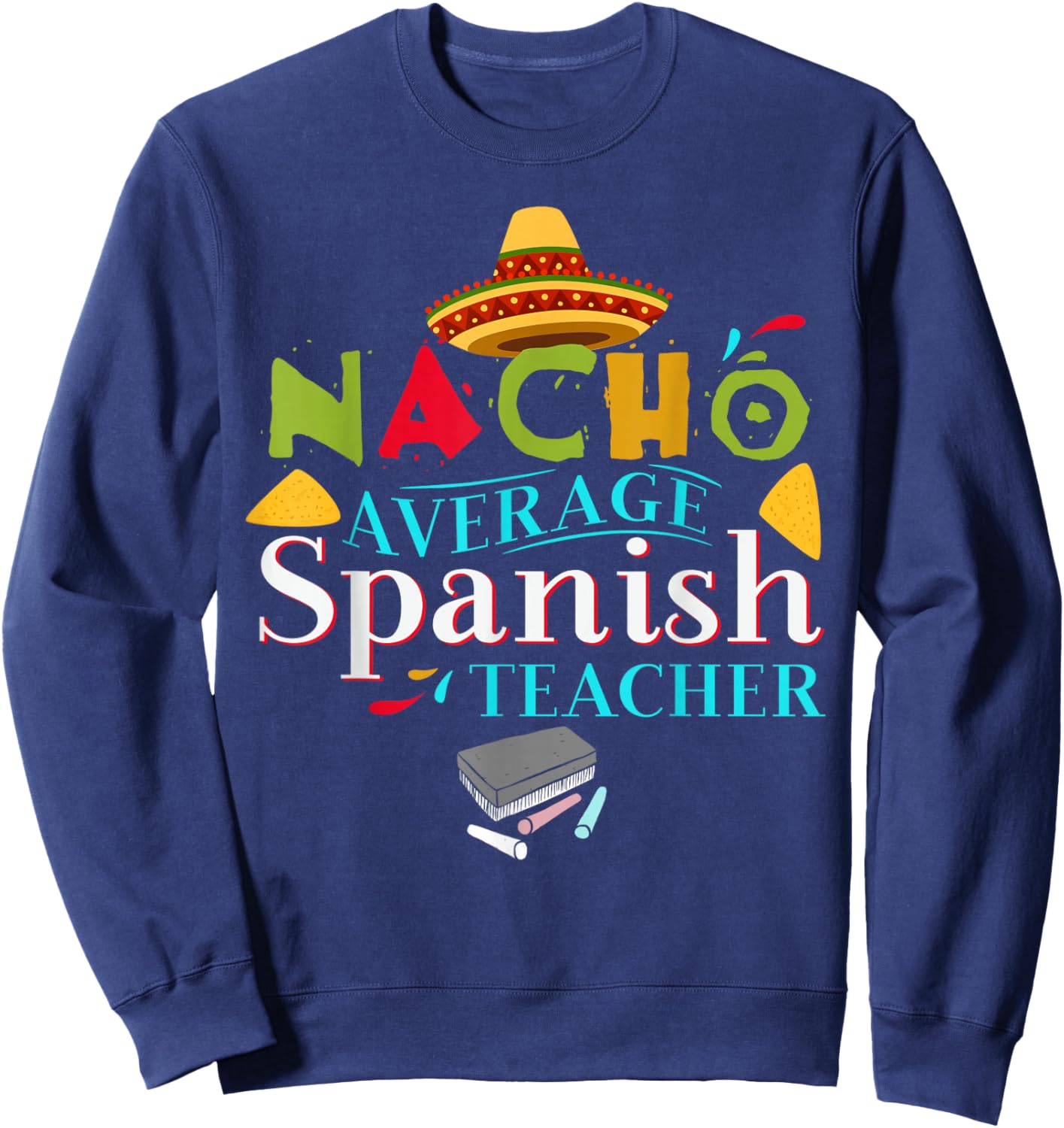 Spanish Teacher Favorite Teacher Gift Nacho Average Teacher Sweatshirt - Sweatshirt | Navy