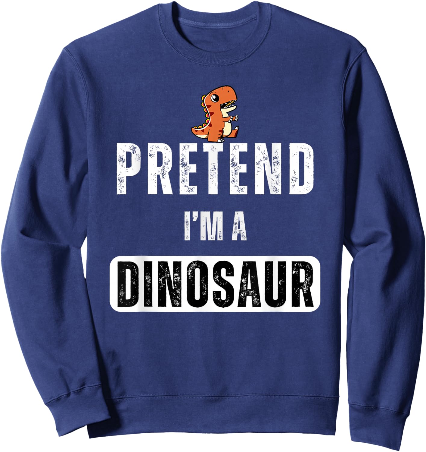 Pretend I'm a dinosaur Lazy Halloween Easy Costume Sweatshirt - Sweatshirt | Navy
