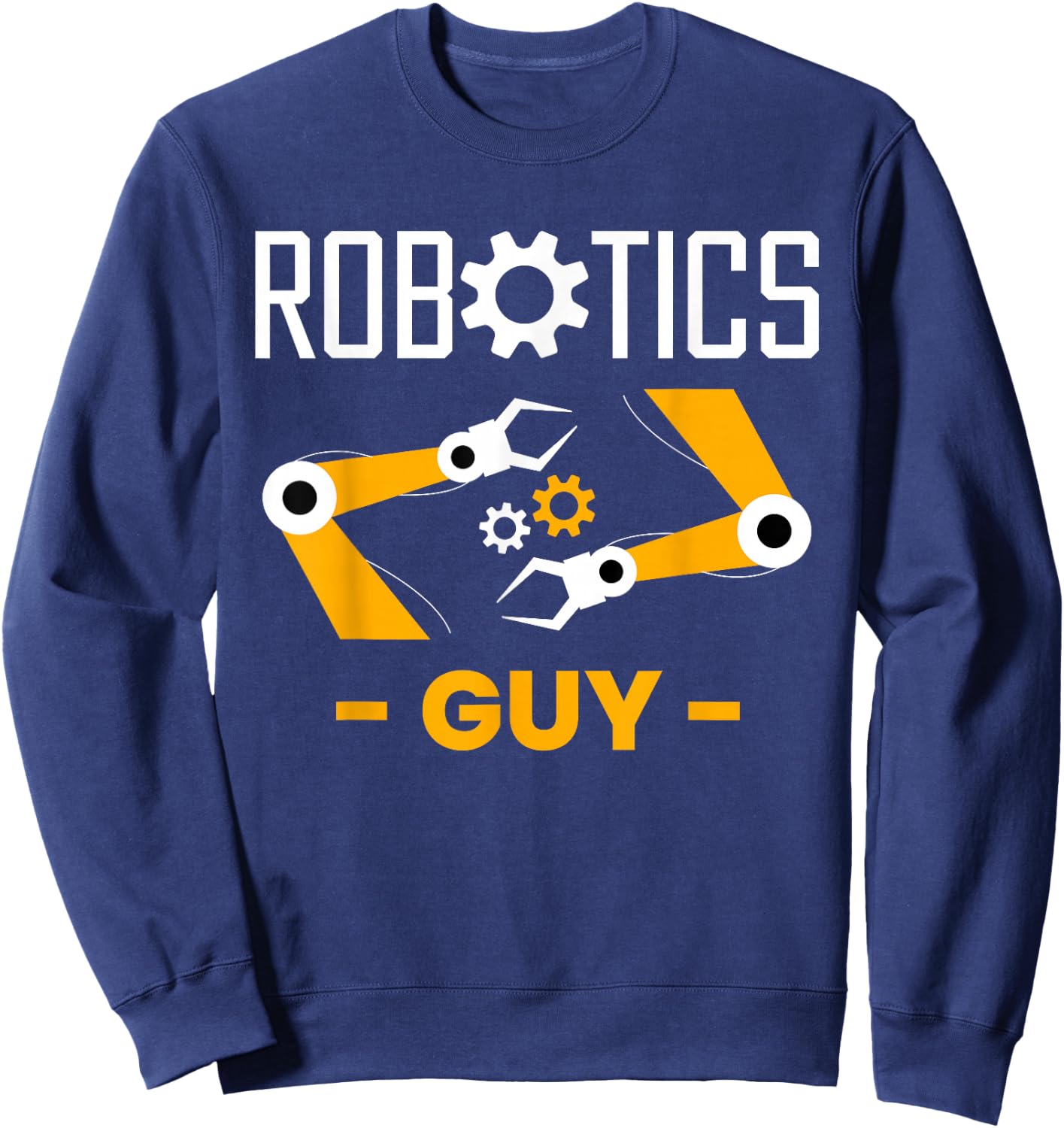 Robotics Guy Robotics Robot Engineer Sweatshirt - Sweatshirt | Navy