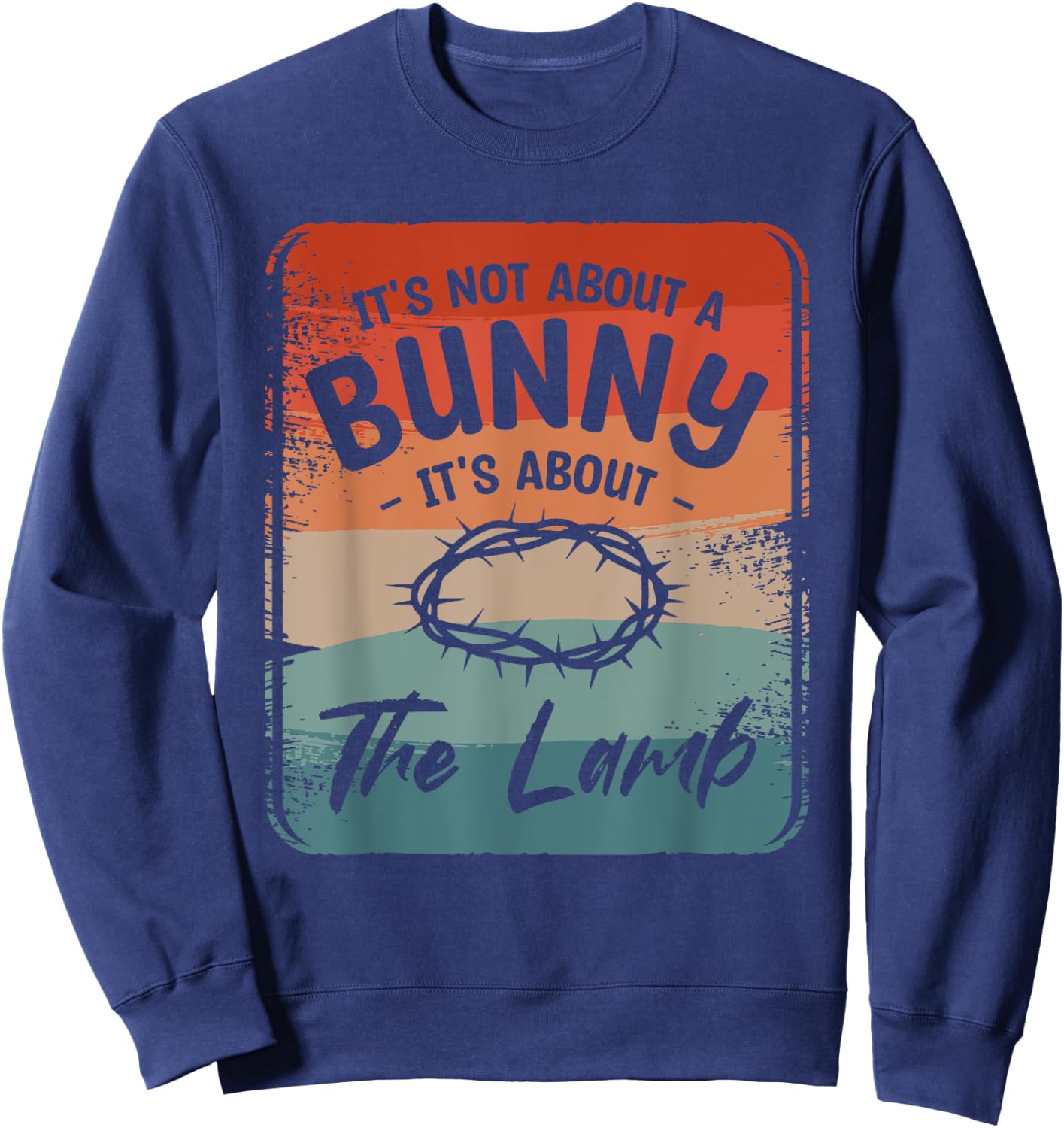It's Not About The Bunny It's About The Lamb Easter Sunday Sweatshirt - Sweatshirt | Navy