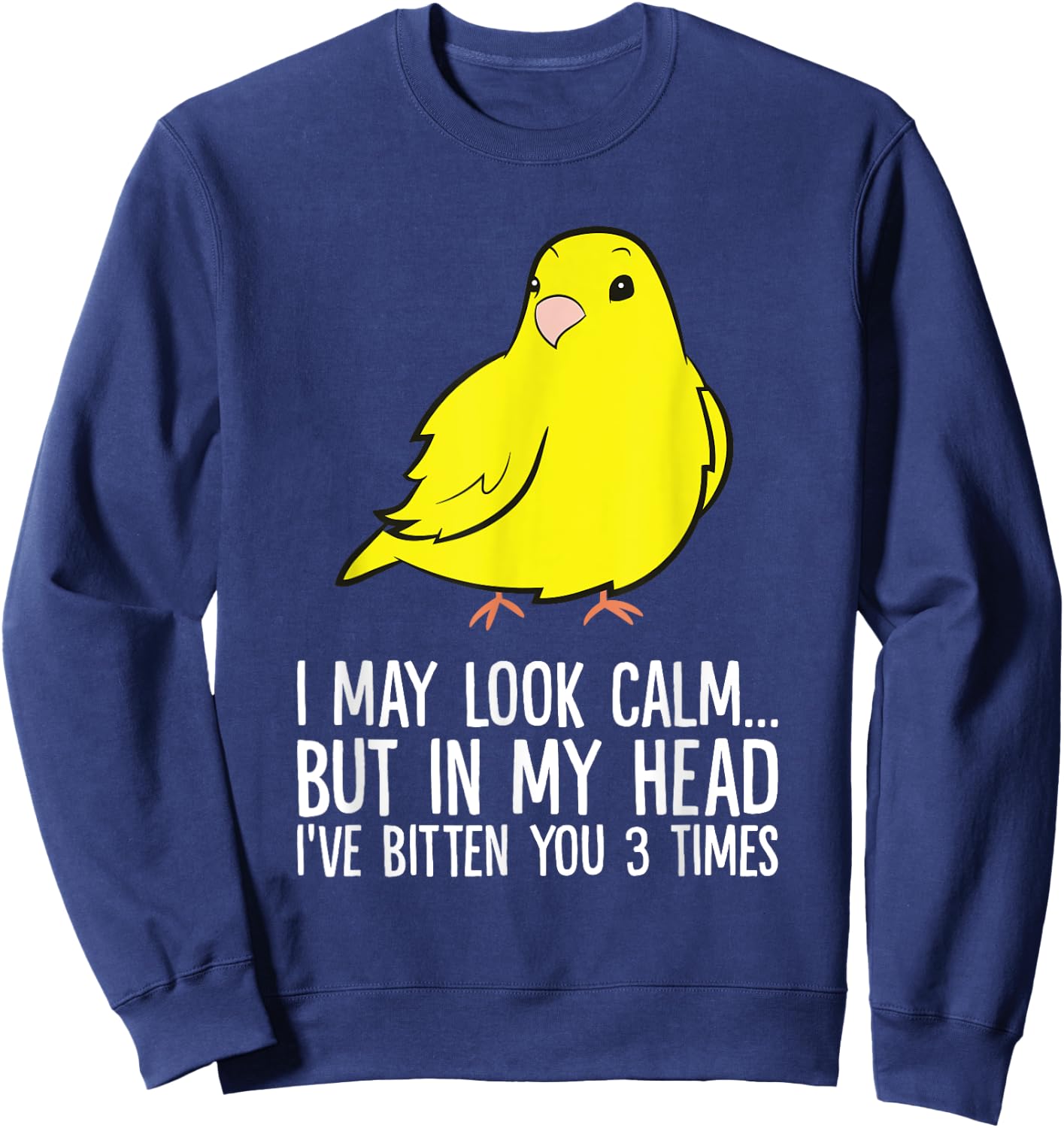 I May Look Calm But In My Head Ive Bitten You 3 Times Canary Sweatshirt - Sweatshirt | Navy