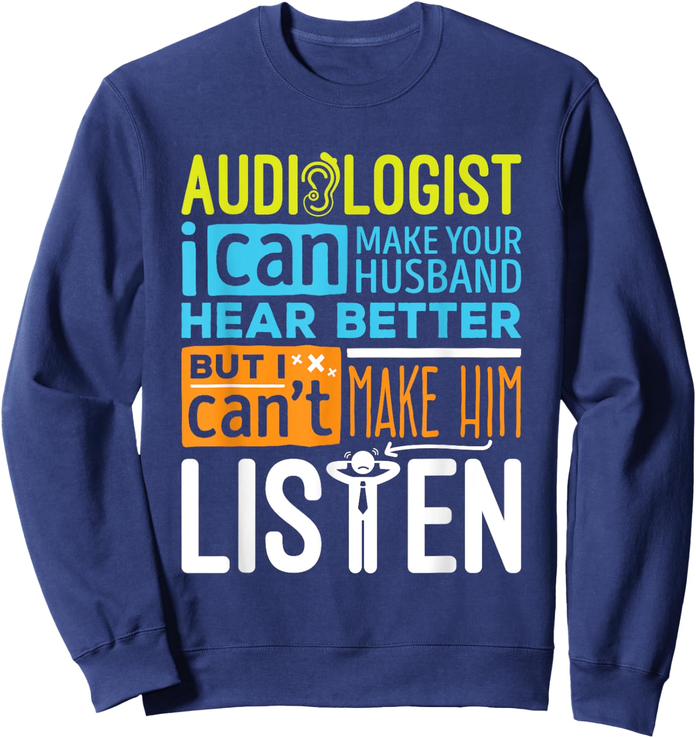 Sarcastic Audiologist Make Hear Better Audiology Sweatshirt - Sweatshirt | Navy