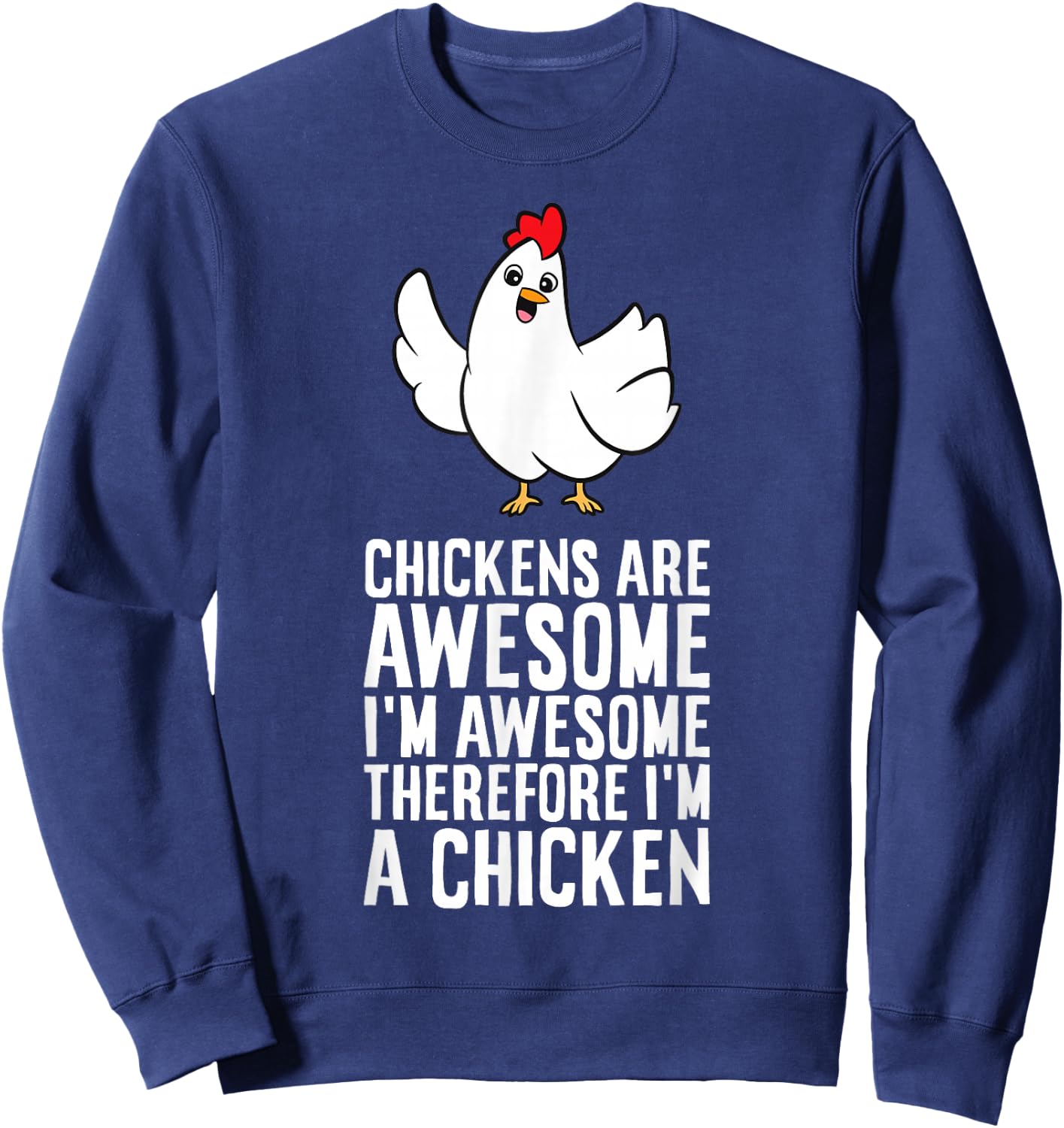 Chickens Are Awesome I'm Awesome Therefore I'm A Chicken Sweatshirt - Sweatshirt | Navy