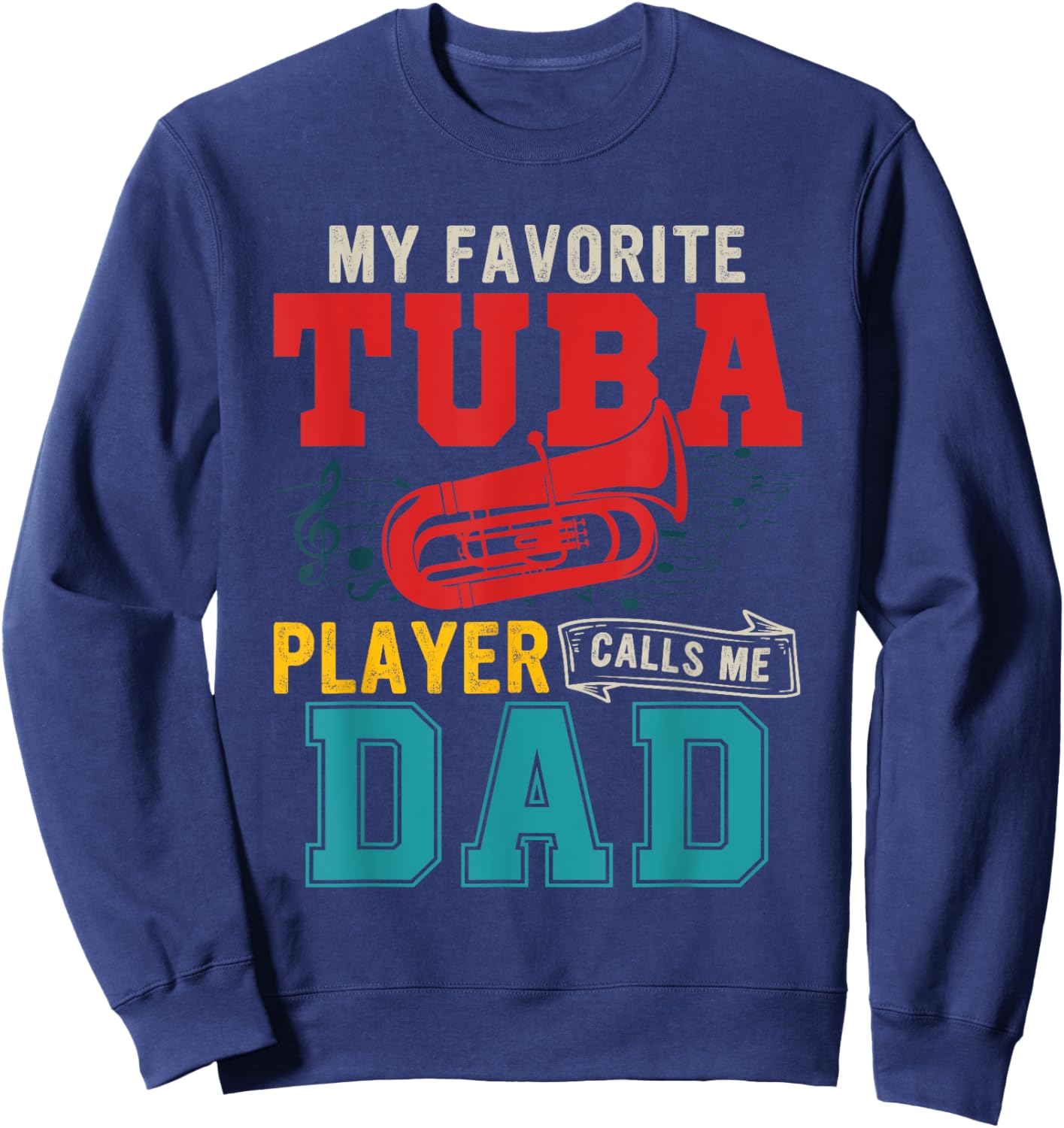 My Favorite Tuba Player Calls Me Dad Funny Instrument Sweatshirt - Sweatshirt | Navy