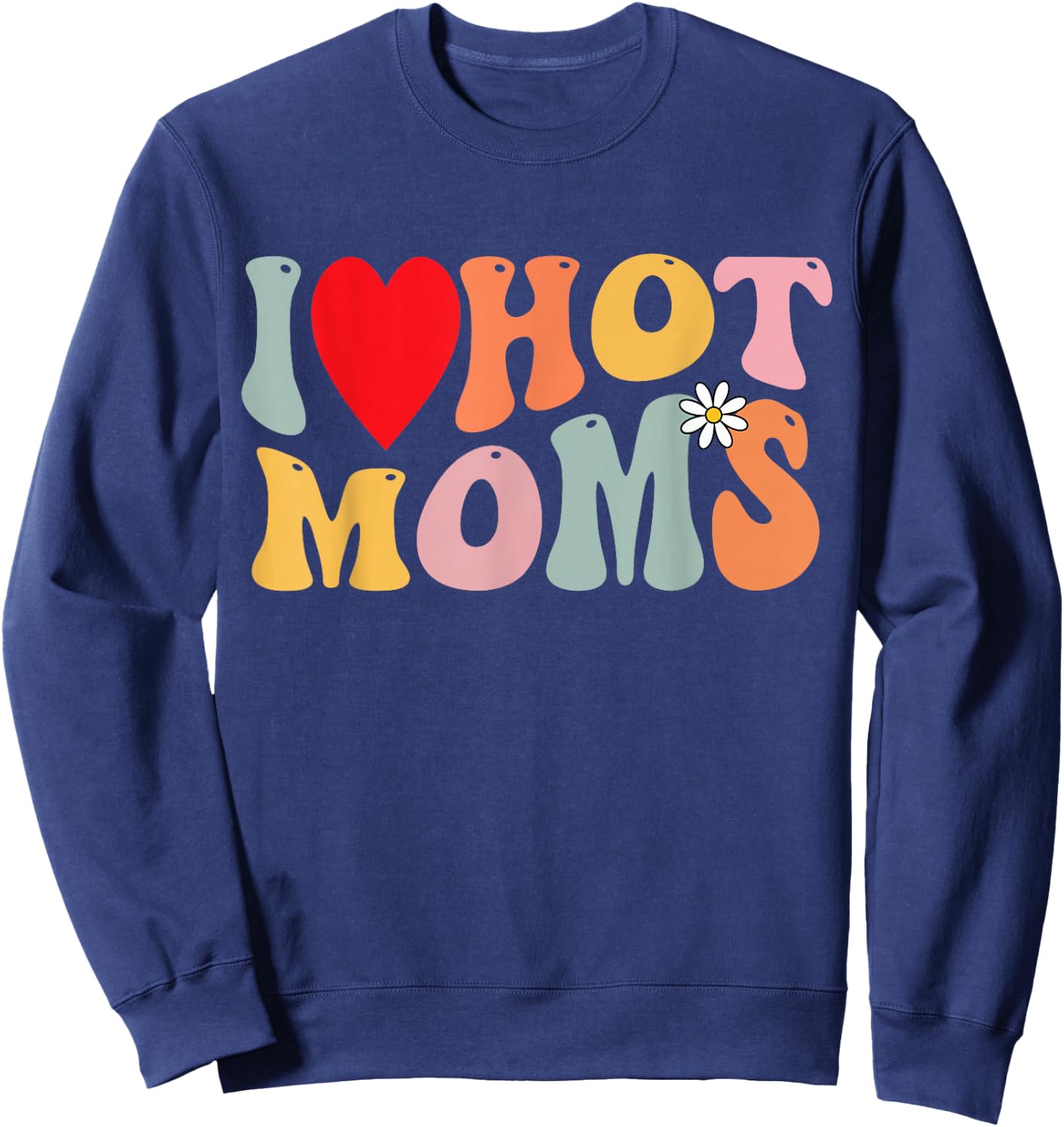 I Love Hot Moms Shirt Funny Heart Kids Boys Girls Groovy , black Sweatshirt - Sweatshirt | Navy