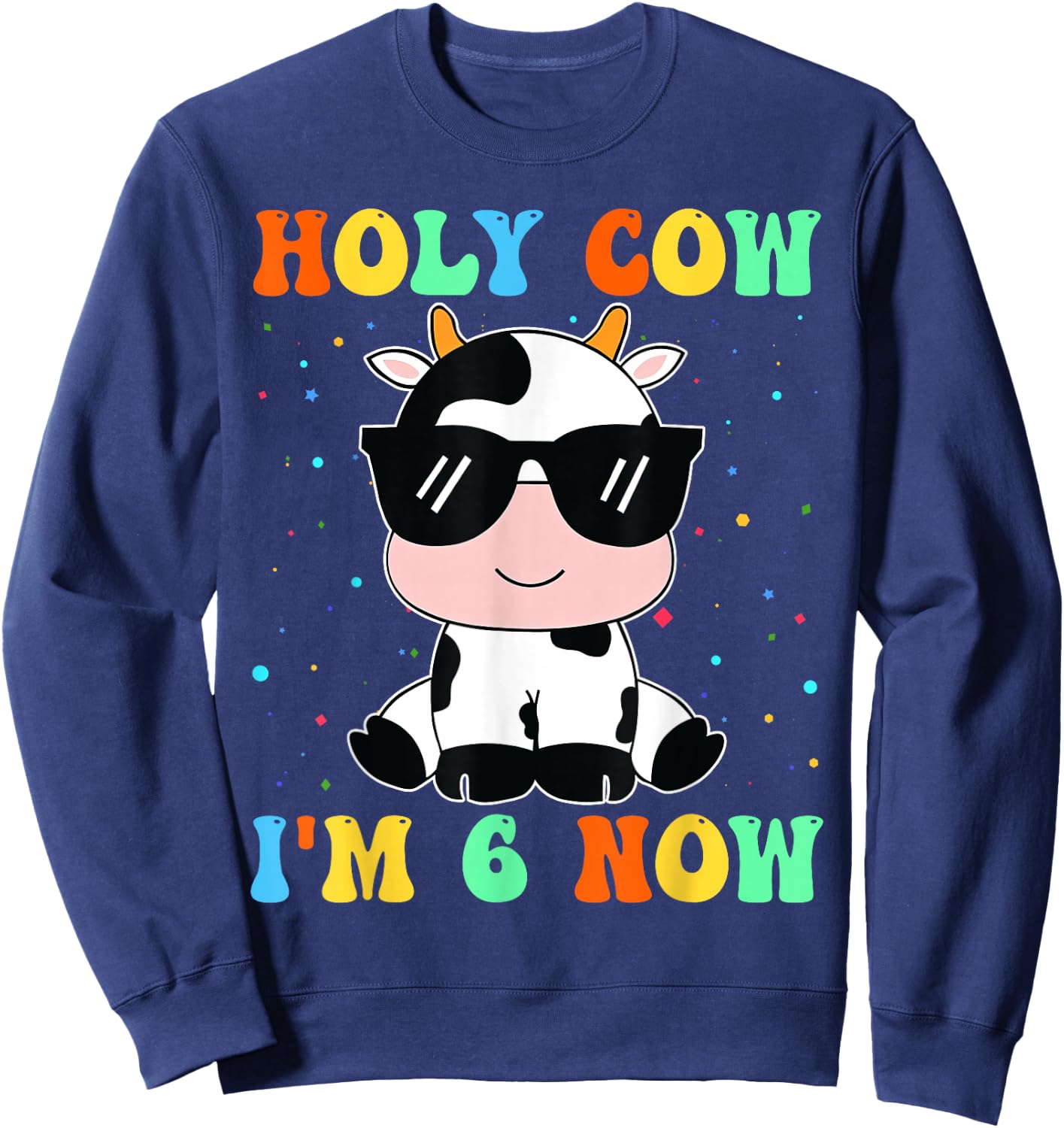 Kids Holy Cow I'm Two 6 Years Old 6th Birthday Boy Girl Sweatshirt - Sweatshirt | Navy