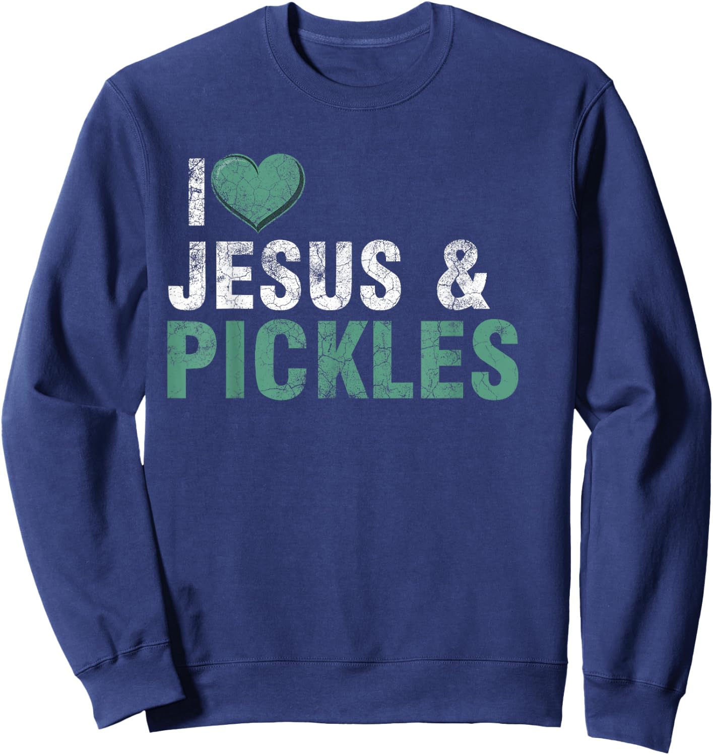 I Love Pickles & Jesus Funny Pickle Quote Christianity Sweatshirt - Sweatshirt | Navy