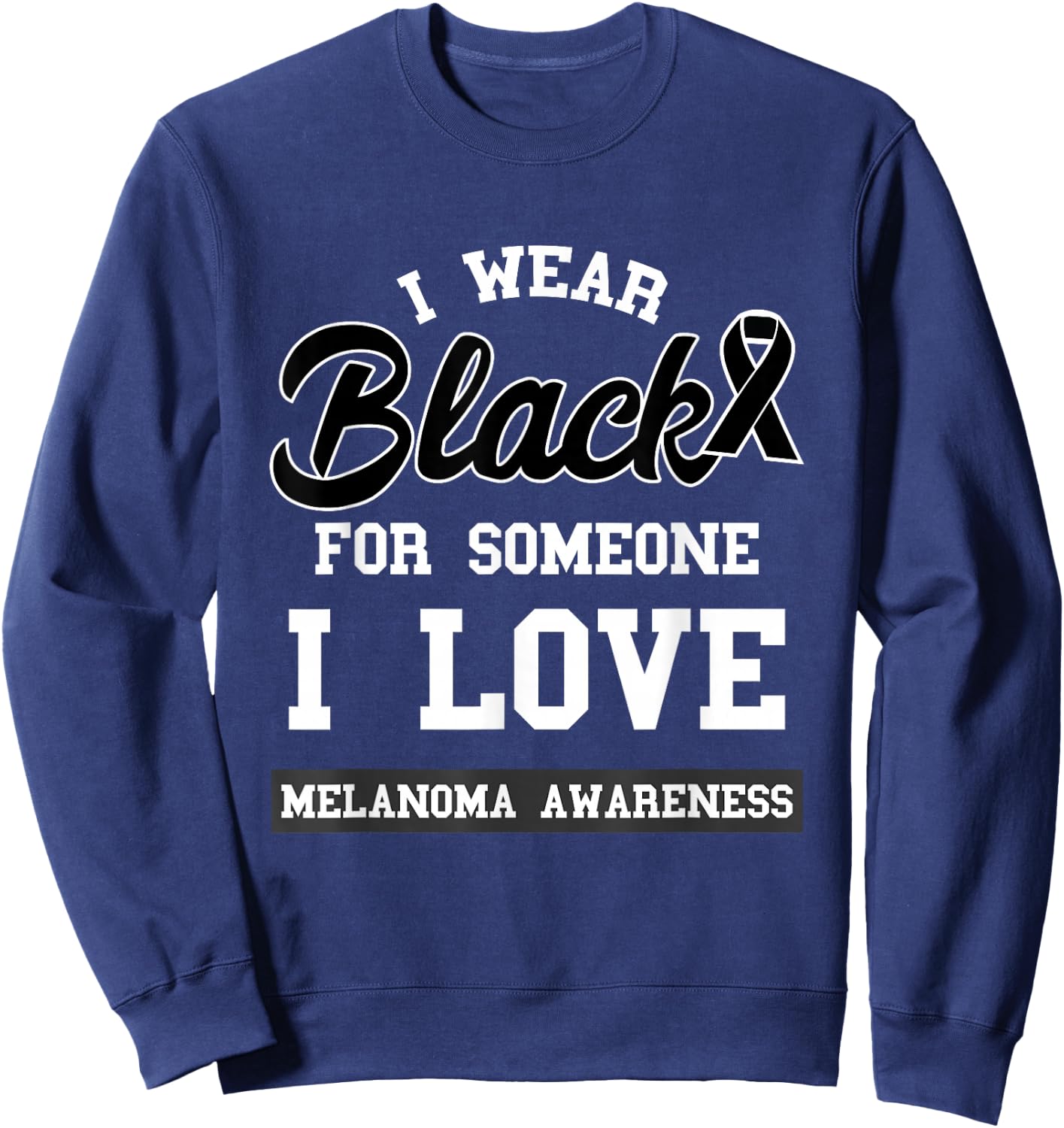 Melanoma I Wear Black For Someone I Love Skin Cancer Sweatshirt - Sweatshirt | Navy