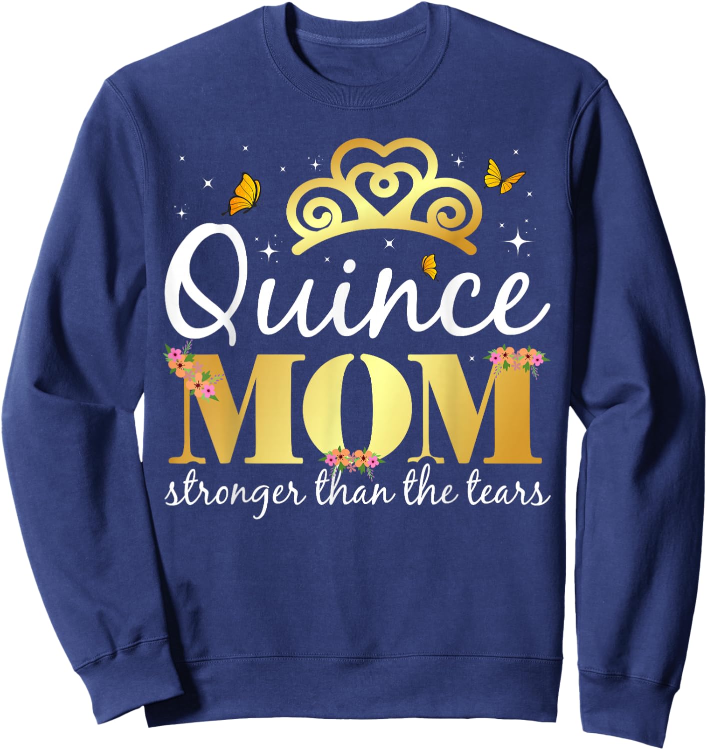 Quince Mom - Stronger Than The Tears - Quinceanera Mom Sweatshirt - Sweatshirt | Navy
