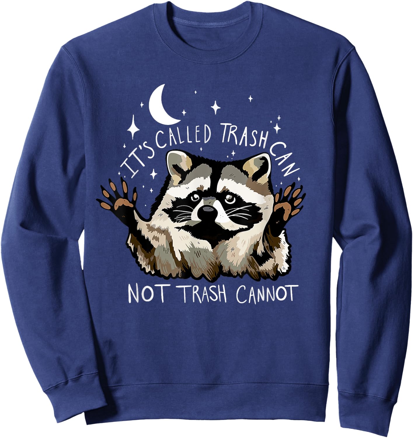 It's Called Trash can not Trash Cannot Funny Racoon Sweatshirt - Sweatshirt | Navy