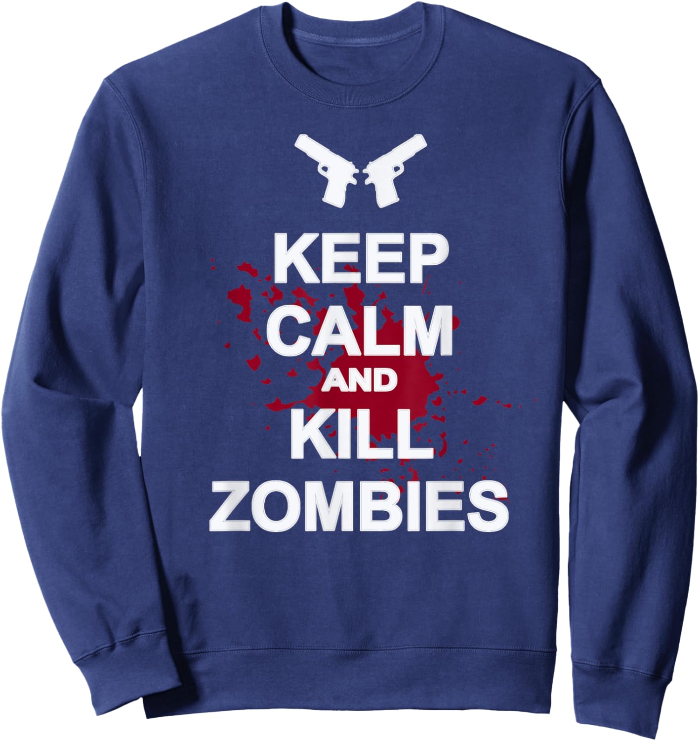 Keep Calm and Kill Zombies Shirt Sweatshirt - Sweatshirt | Navy