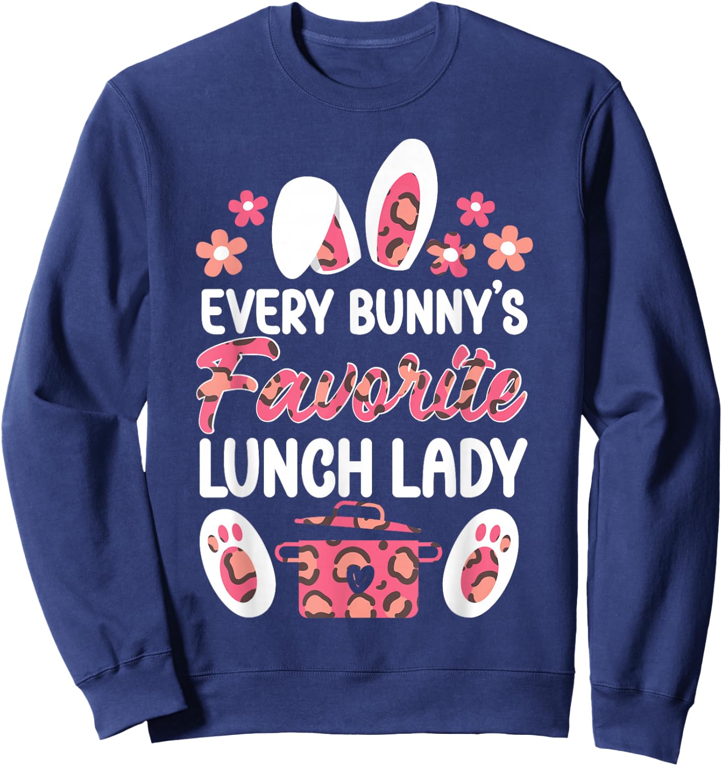 Lunch Lady Easter Every Bunny's Favorite Lunch Lady Sweatshirt - Sweatshirt | Navy