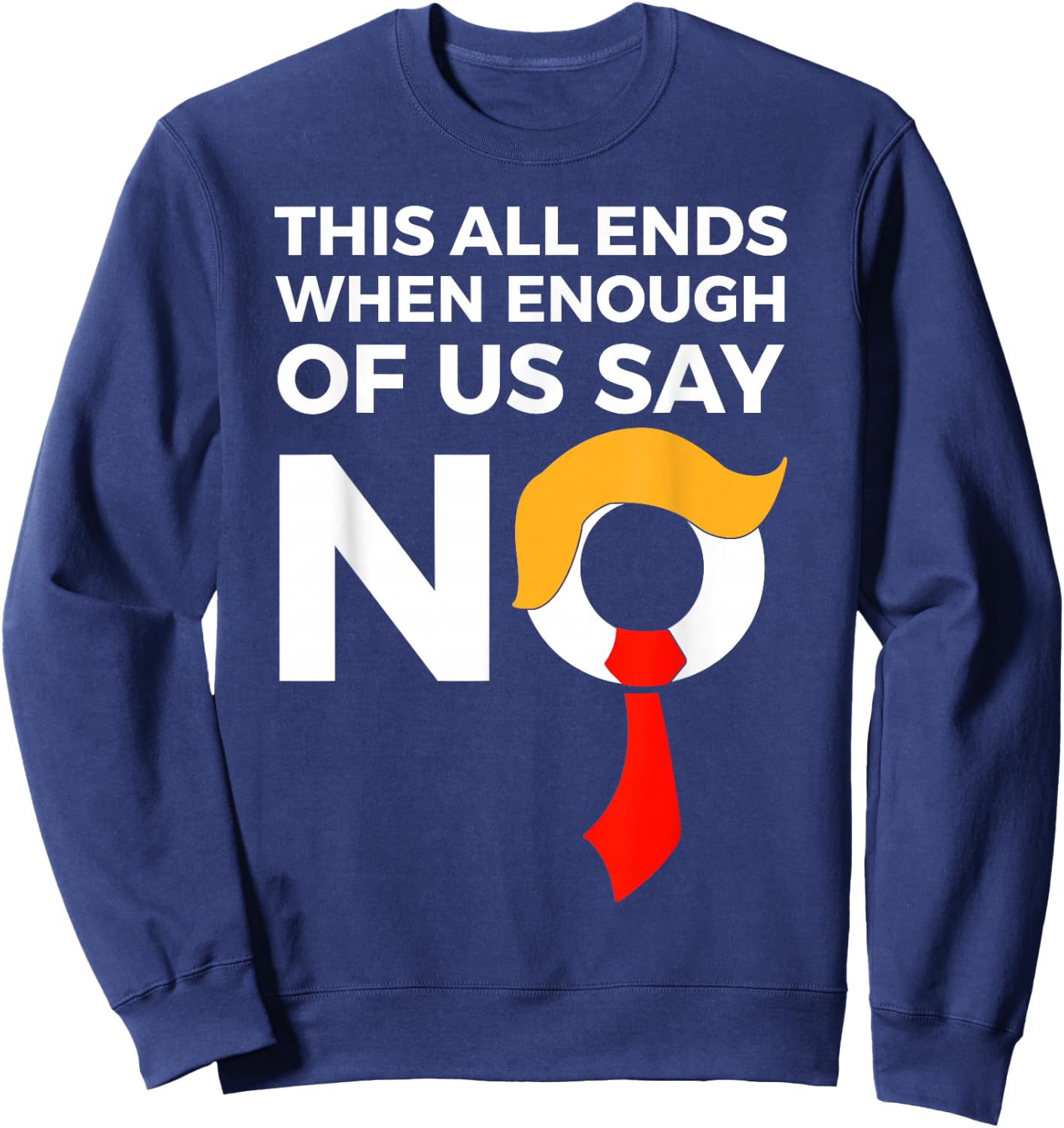 This All Ends When Enough Of Us Say No Sweatshirt - Sweatshirt | Navy