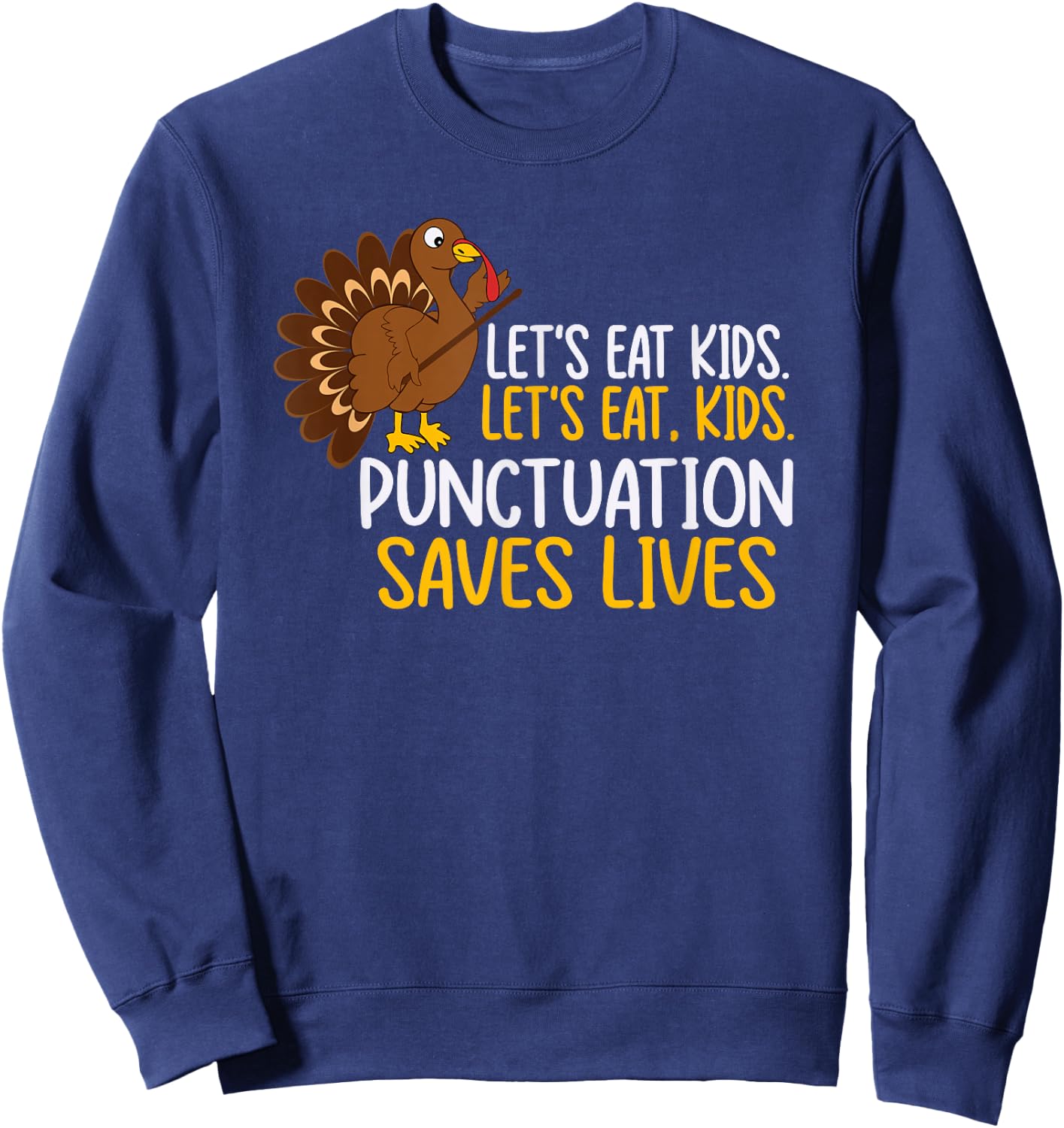 Lets Eat, Kids Punctuation Funny Turkey Thanksgiving Teacher Sweatshirt - Sweatshirt | Navy
