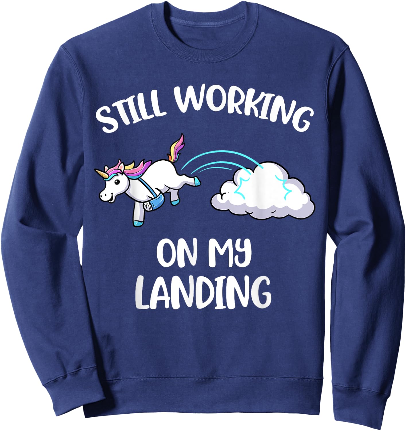 Still Working On My Landing Injury Broken Arm Cute Unicorn Sweatshirt - Sweatshirt | Navy