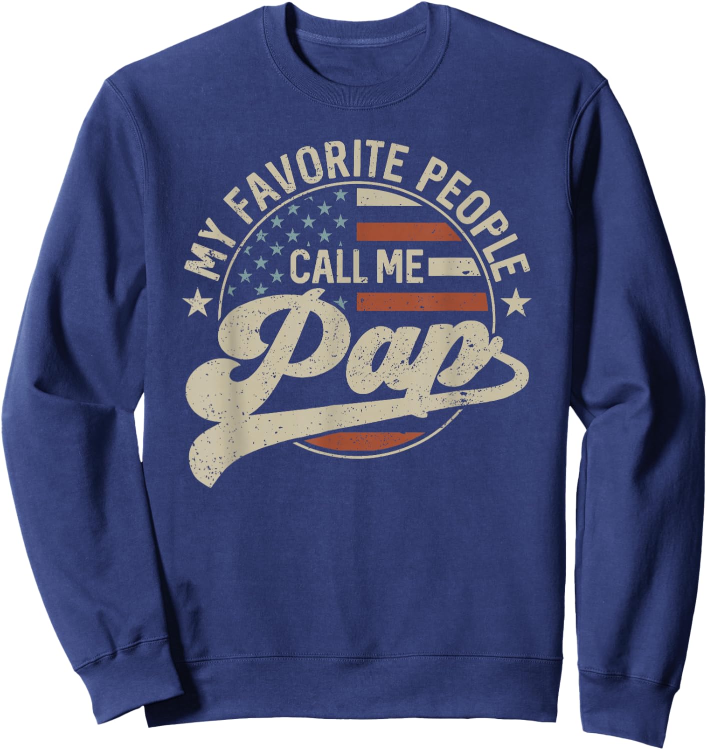 My Favorite People Call Me Pap Us Flag Father's Day Sweatshirt - Sweatshirt | Navy