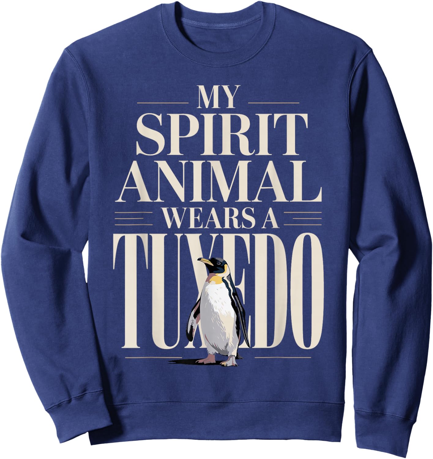 My Spirit Animal Wears A Tuxedo Penguin Sweatshirt - Sweatshirt | Navy