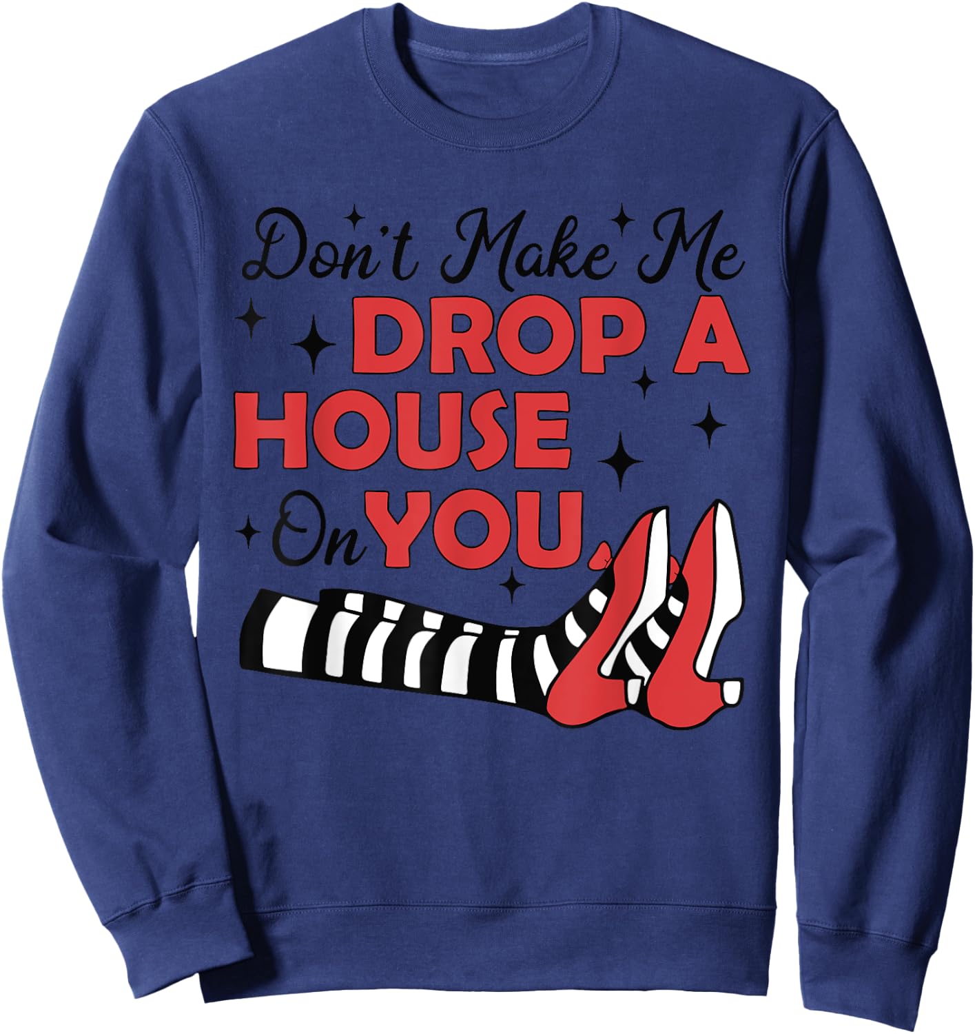 Don't Make Me Drop A House On You Halloween Witch Women Girl Sweatshirt - Sweatshirt | Navy