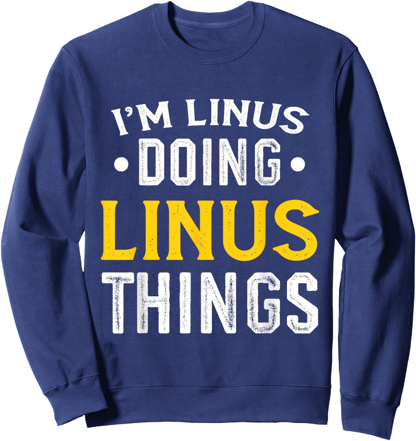 Personalized First Name I'm Linus Doing Linus Things Sweatshirt - Sweatshirt | Navy