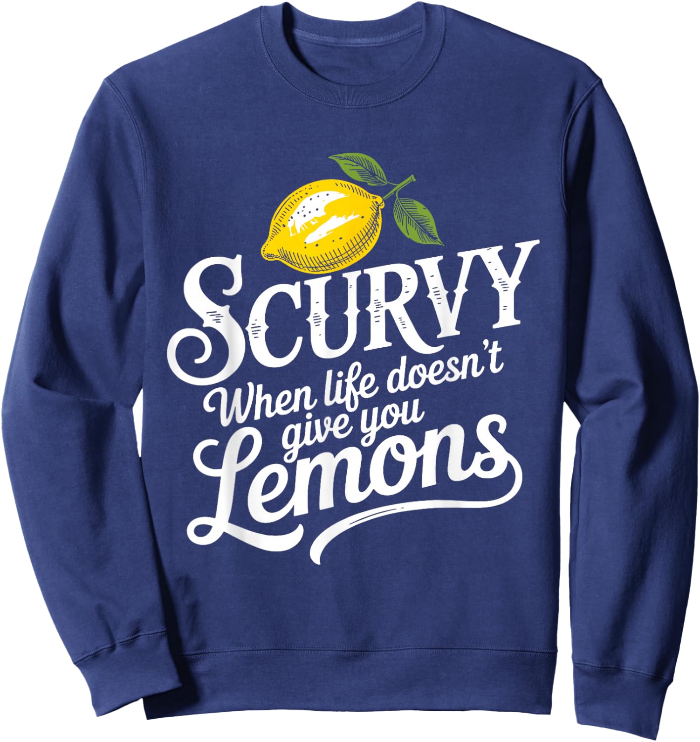 Scurvy When Life Doesn't Give You Lemons Lemonade Lovers Sweatshirt - Sweatshirt | Navy