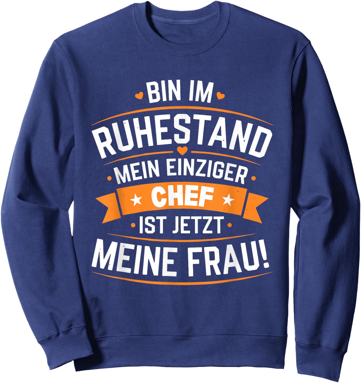 Bin im Ruhestand Mein einziger Chef ist jetzt Meine Frau Sweatshirt - Sweatshirt | Navy