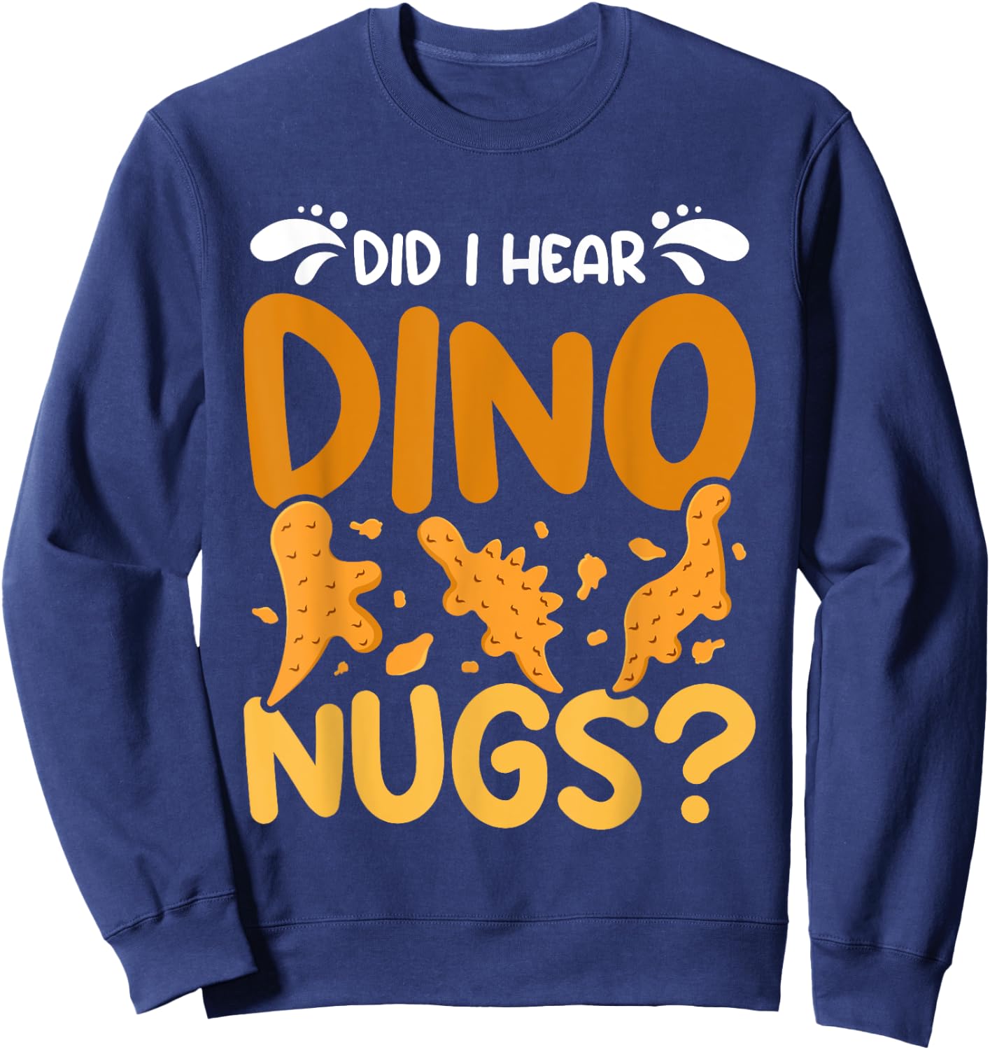 Dino Chicken Nugget did I hear dino nugs? Sweatshirt - Sweatshirt | Navy