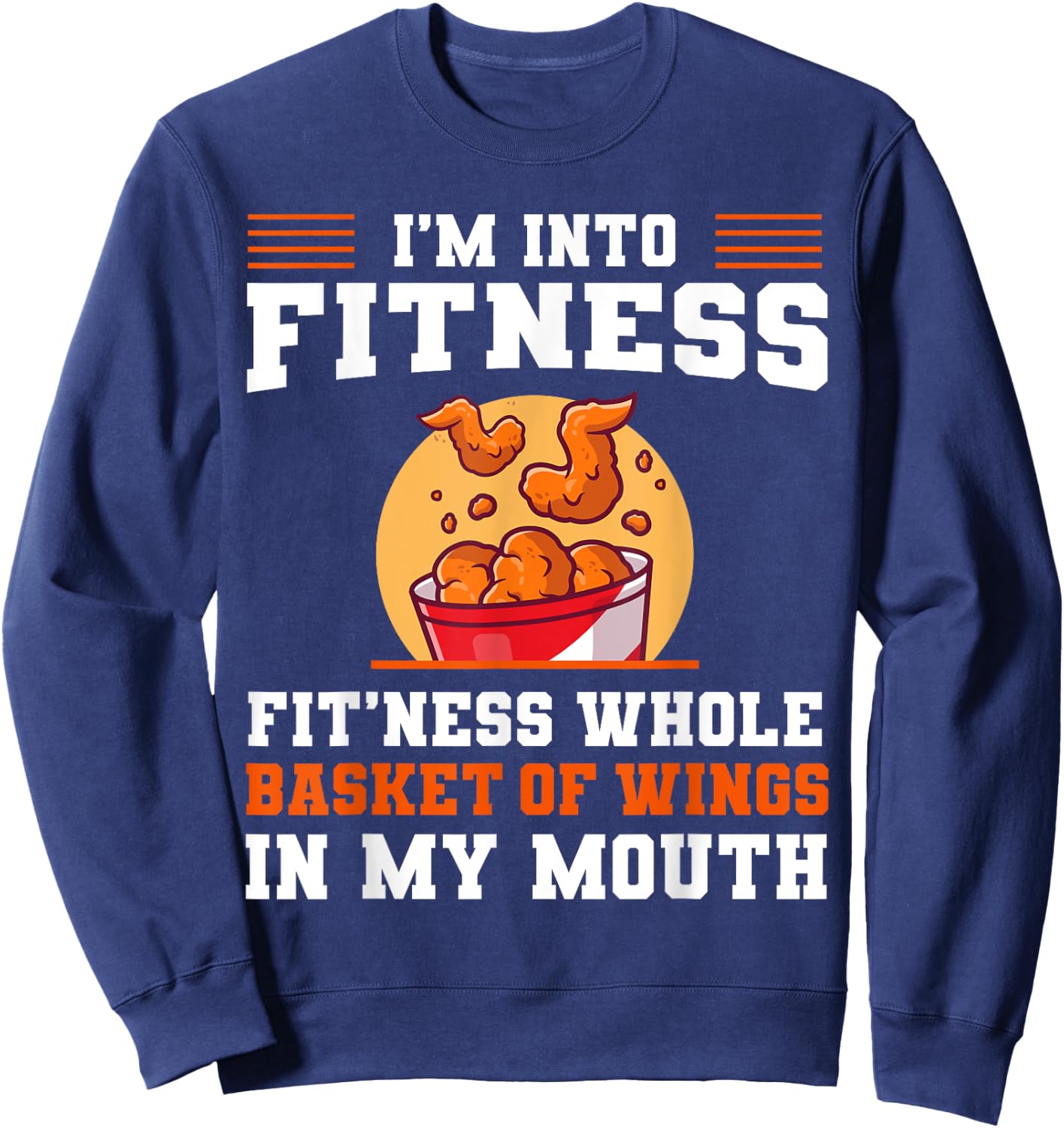 I'm Into Fitness Fit'ness Whole Basket of Wings in My Mouth Sweatshirt - Sweatshirt | Navy