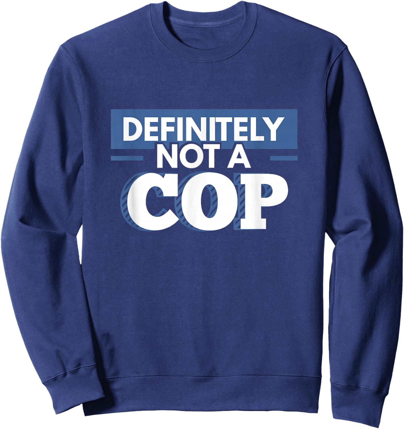 Definitely Not A Cop Funny Undercover Police Gift Sweatshirt - Sweatshirt | Navy