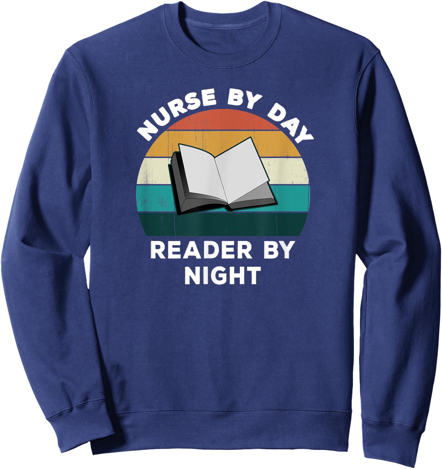 Funny Nurse By Day Reader By Night: Cool Nursing Book Lover Sweatshirt - Sweatshirt | Navy