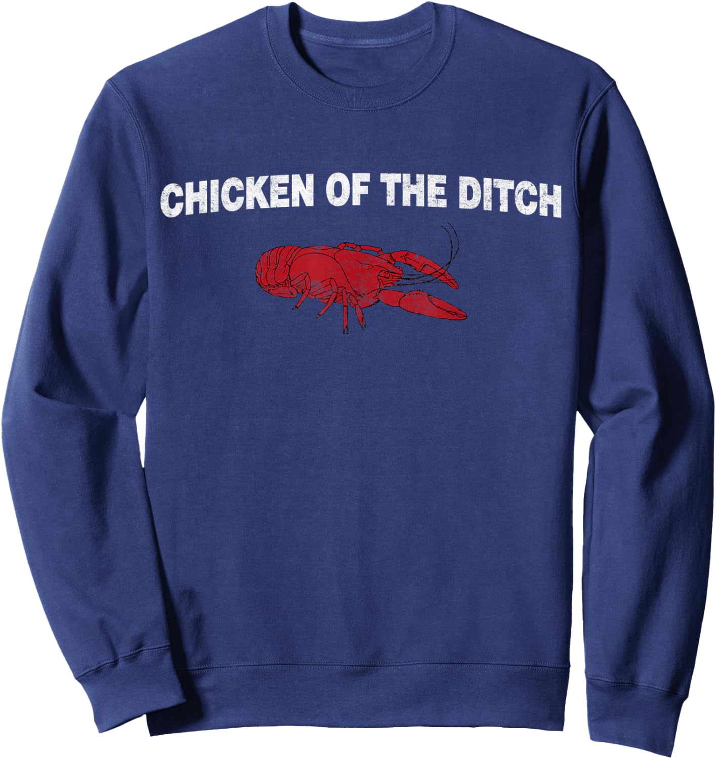 Fuuny Crawfish Chicken of the Ditch Crayfish Cajun Joke Sweatshirt - Sweatshirt | Navy