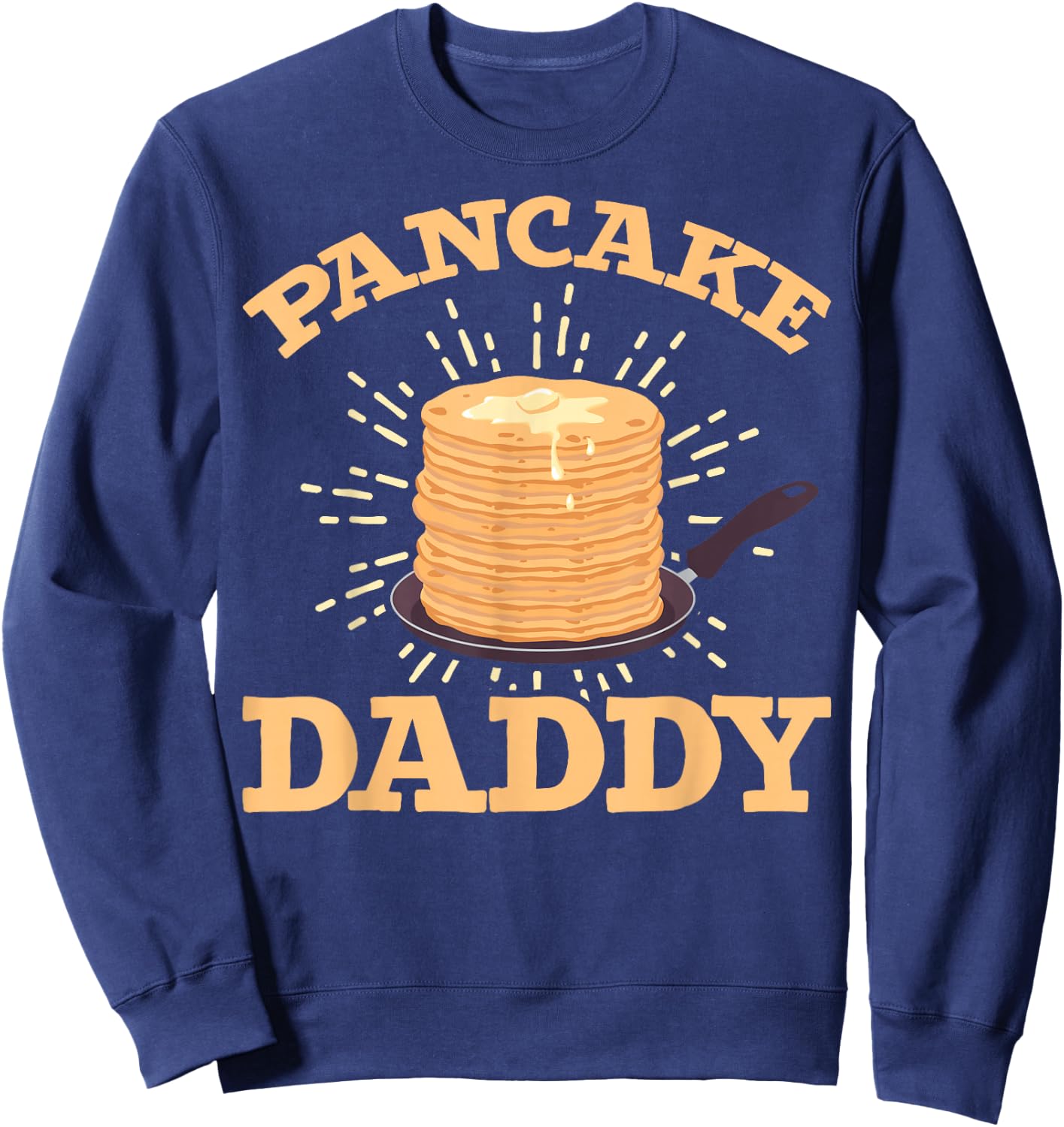 Breakfast Food Pancake Maker Daddy Fathers Day Pancake Sweatshirt - Sweatshirt | Navy