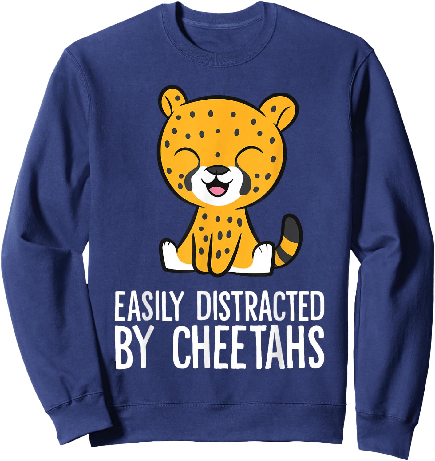 Easily Distracted By Cheetahs Funny Cheetah Sweatshirt - Sweatshirt | Navy