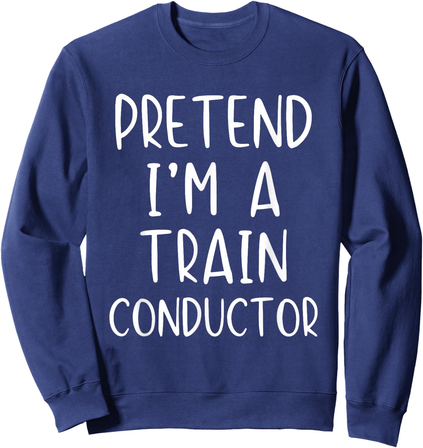 Pretend I'm A Train Conductor Costume Halloween Simple Adult Sweatshirt - Sweatshirt | Navy