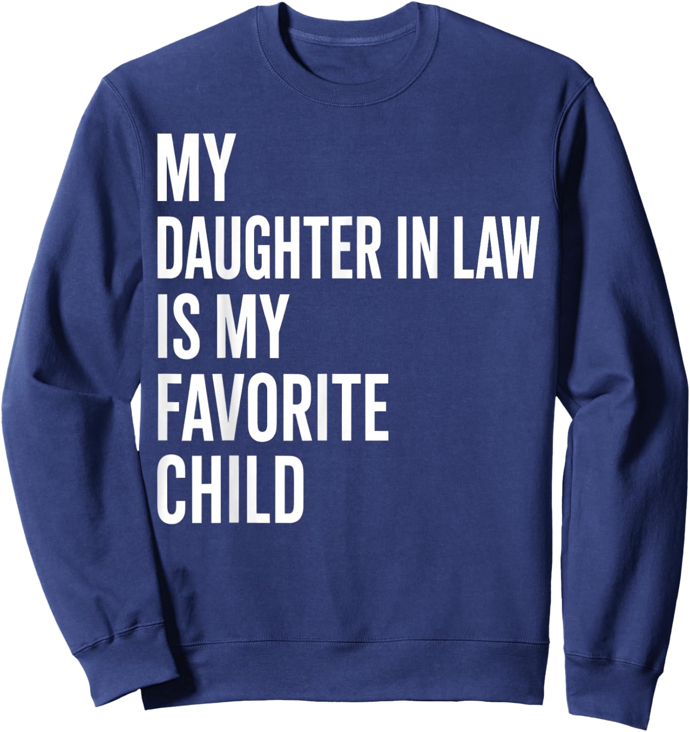 My Daughter in Law is My Favorite Child Father's Day in Law Sweatshirt - Sweatshirt | Navy