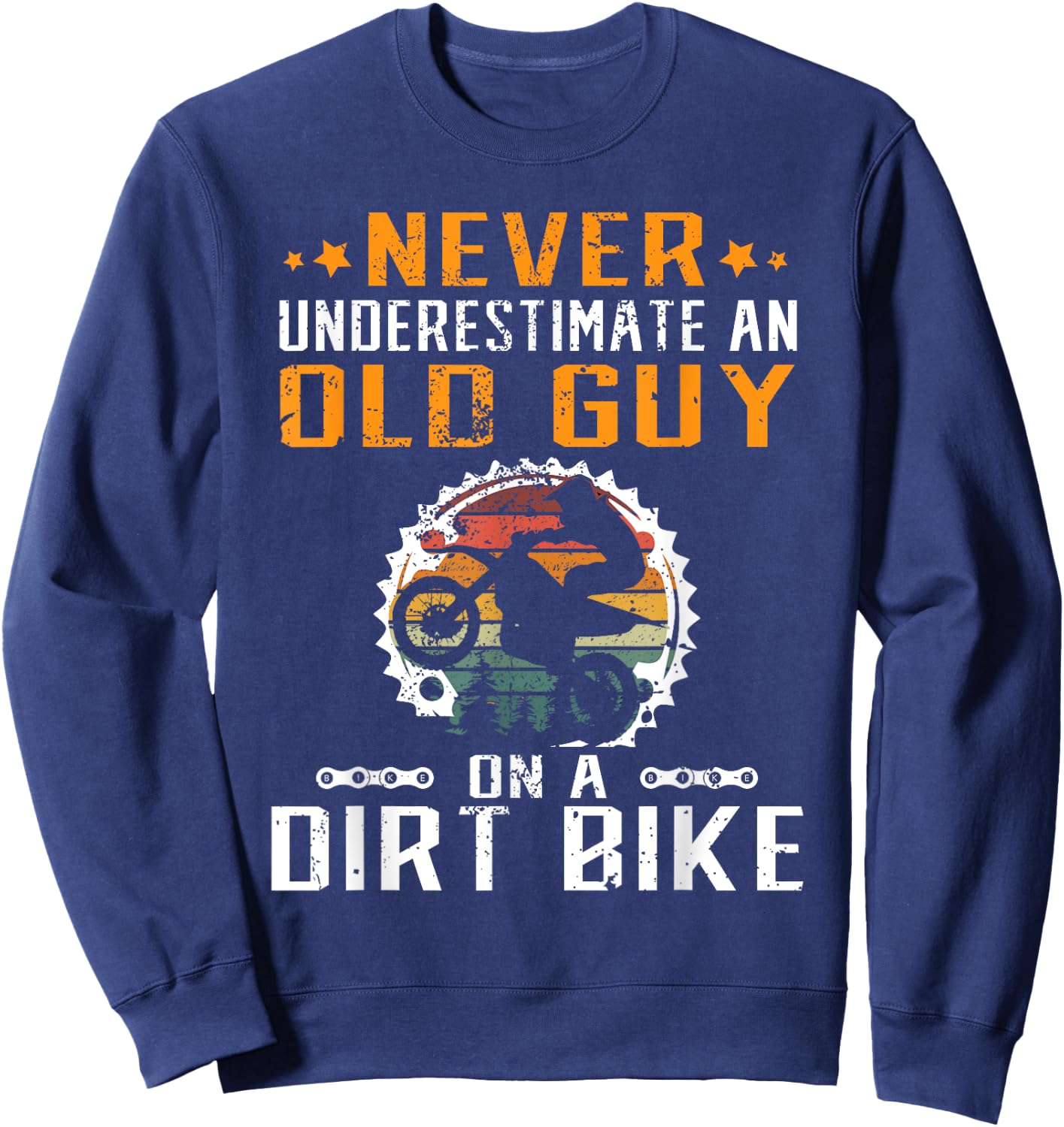 Never Underestimate an Old Guy on an Dirt Bike Sweatshirt - Sweatshirt | Navy